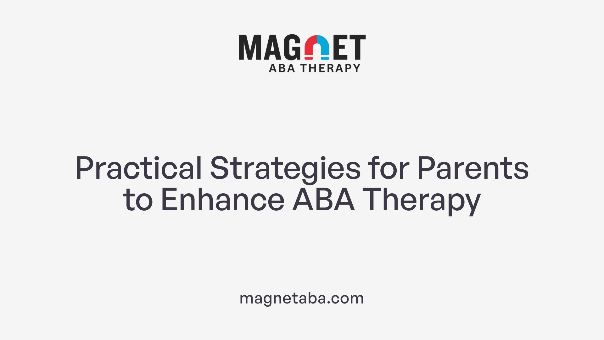 Practical Strategies for Parents to Enhance ABA Therapy