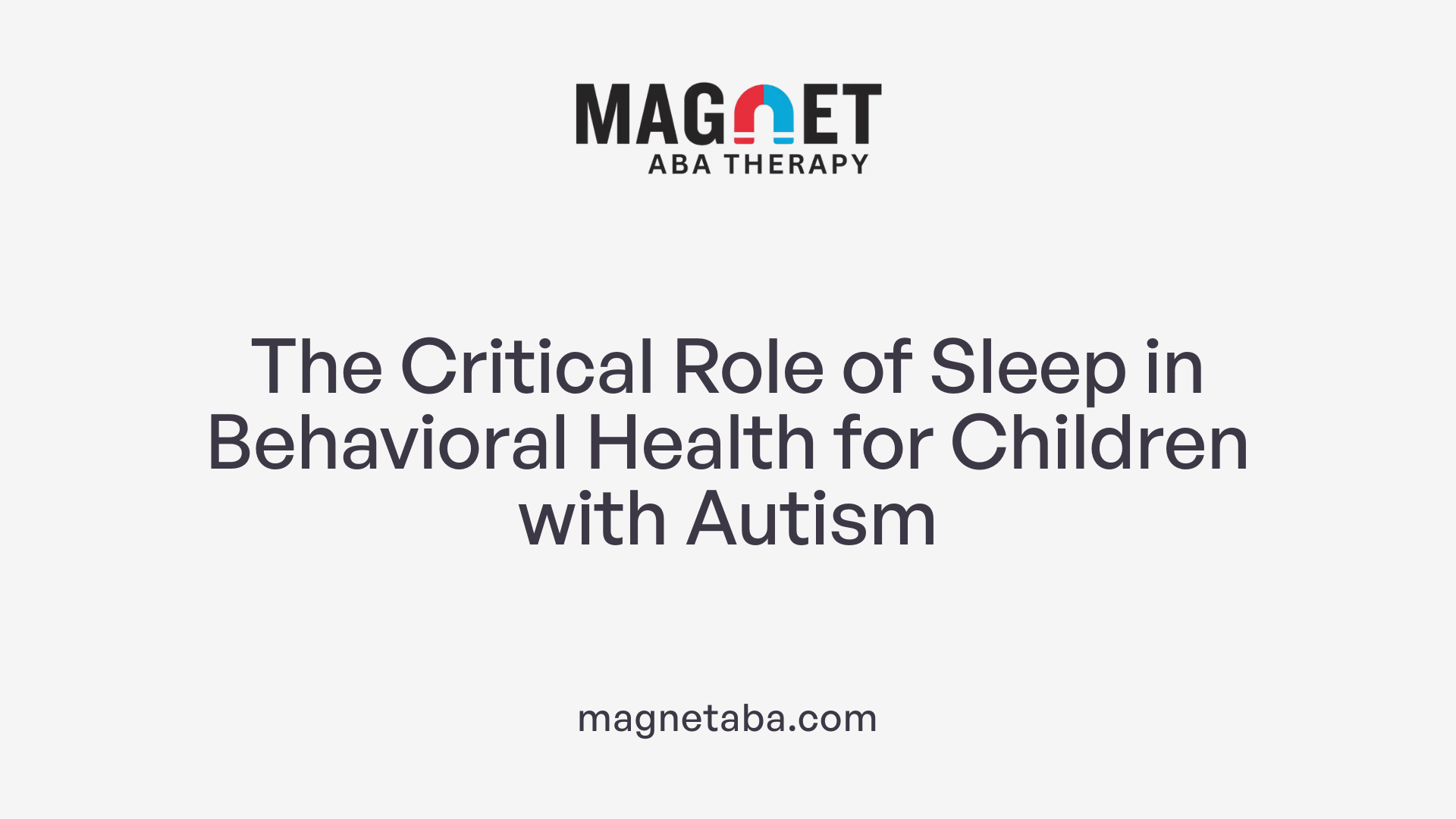 The Critical Role of Sleep in Behavioral Health for Children with Autism