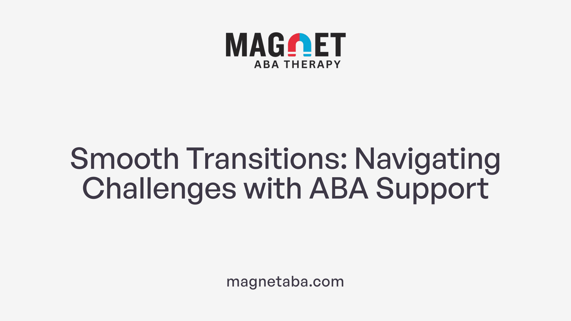Smooth Transitions: Navigating Challenges with ABA Support