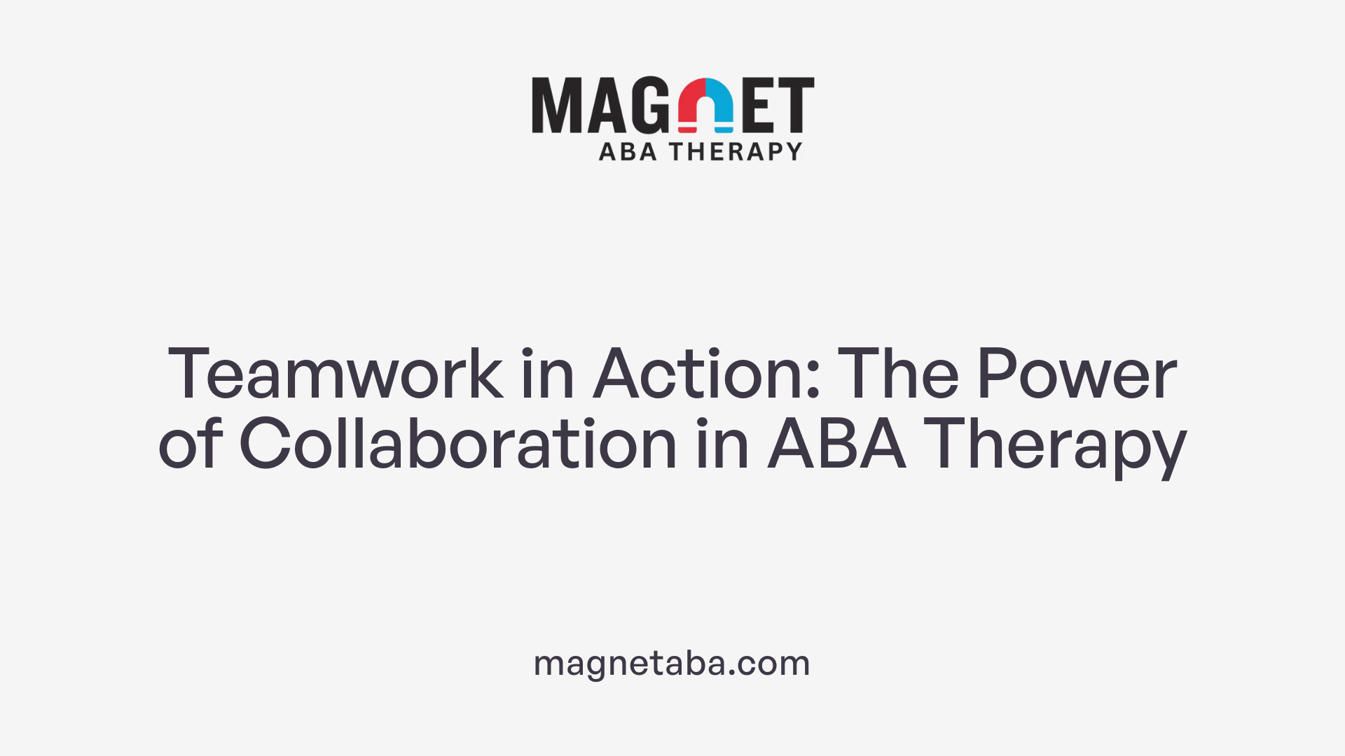 Teamwork in Action: The Power of Collaboration in ABA Therapy