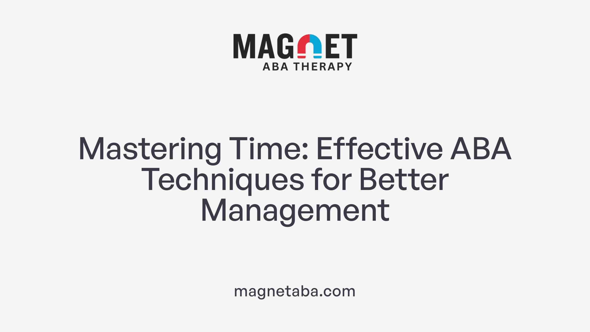 Mastering Time: Effective ABA Techniques for Better Management