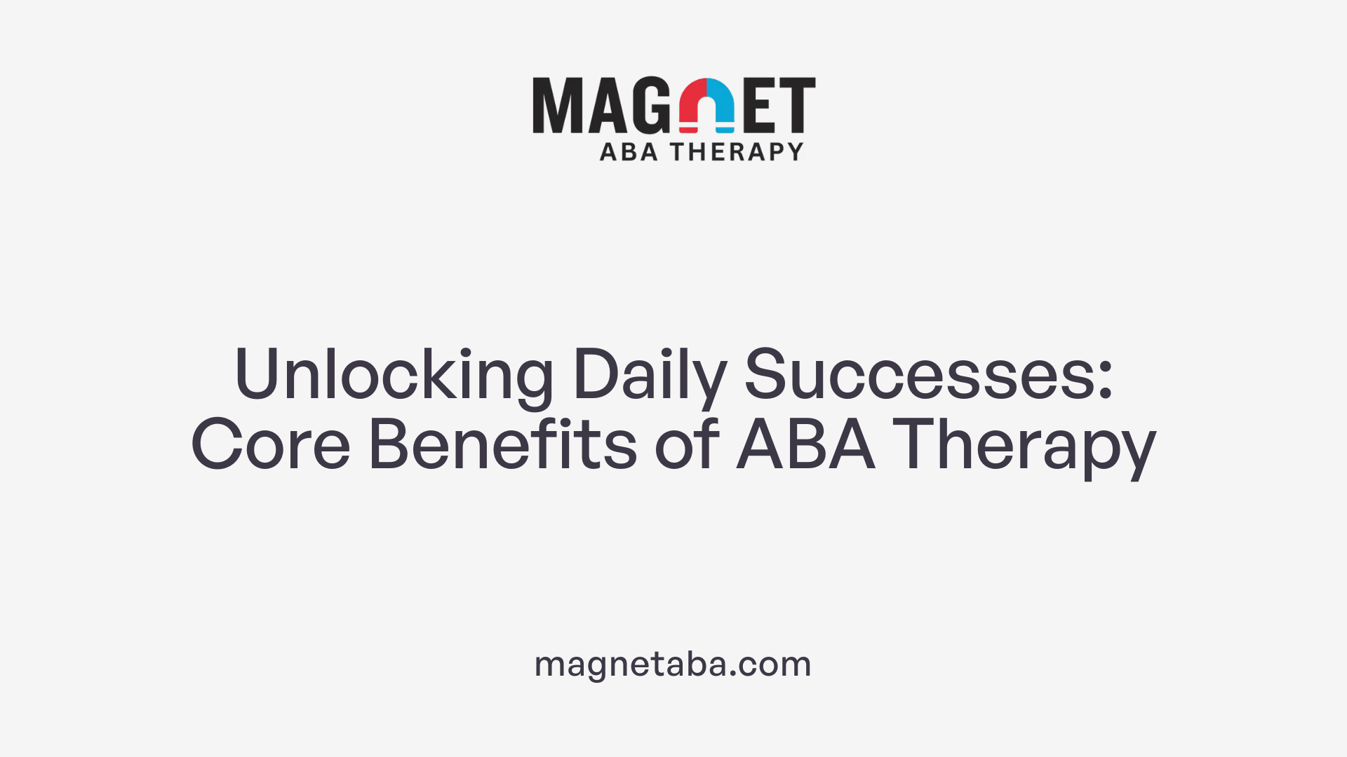 Unlocking Daily Successes: Core Benefits of ABA Therapy