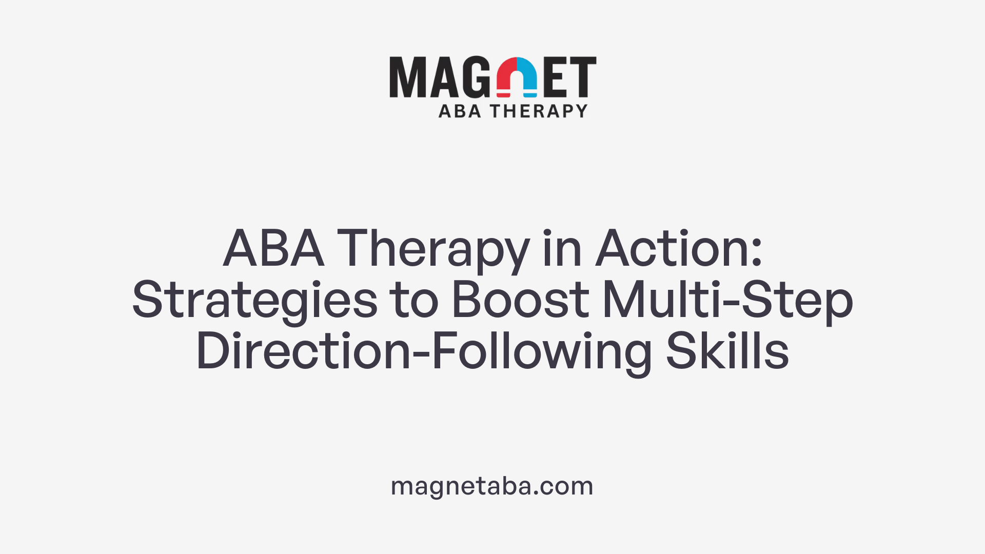 ABA Therapy in Action: Strategies to Boost Multi-Step Direction-Following Skills