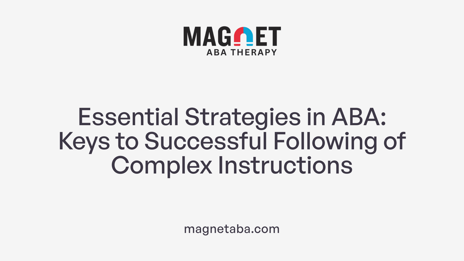 Essential Strategies in ABA: Keys to Successful Following of Complex Instructions