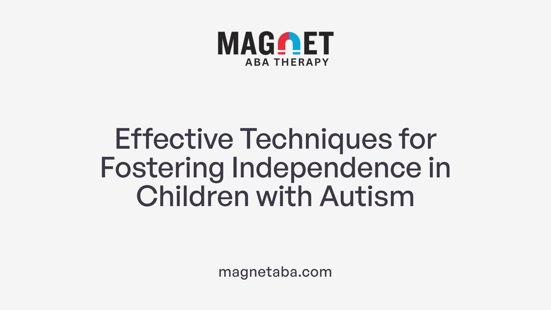 Effective Techniques for Fostering Independence in Children with Autism