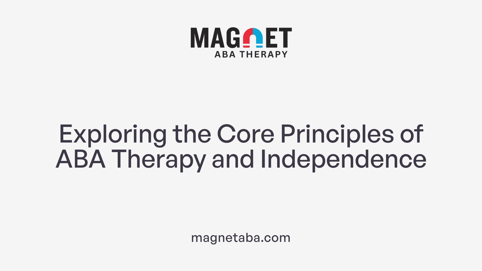 Exploring the Core Principles of ABA Therapy and Independence