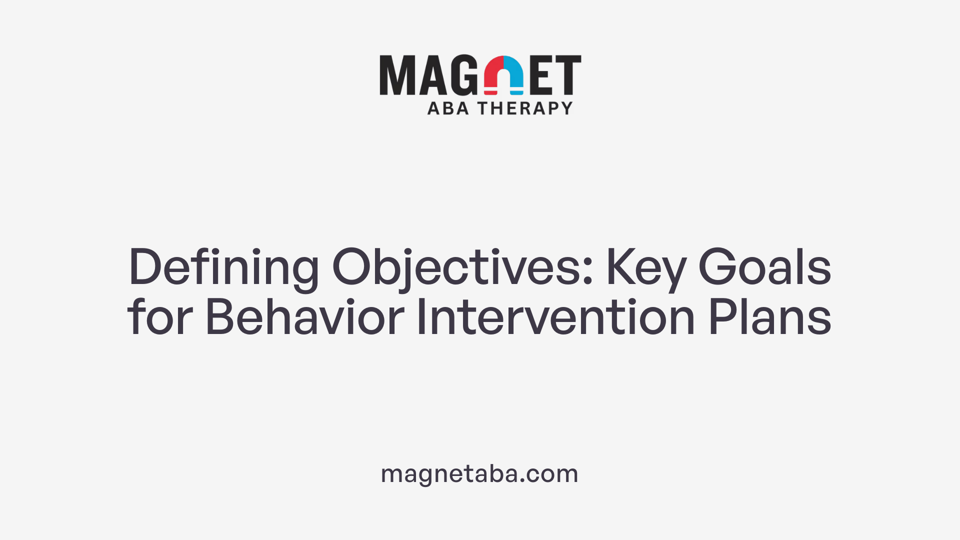 Defining Objectives: Key Goals for Behavior Intervention Plans