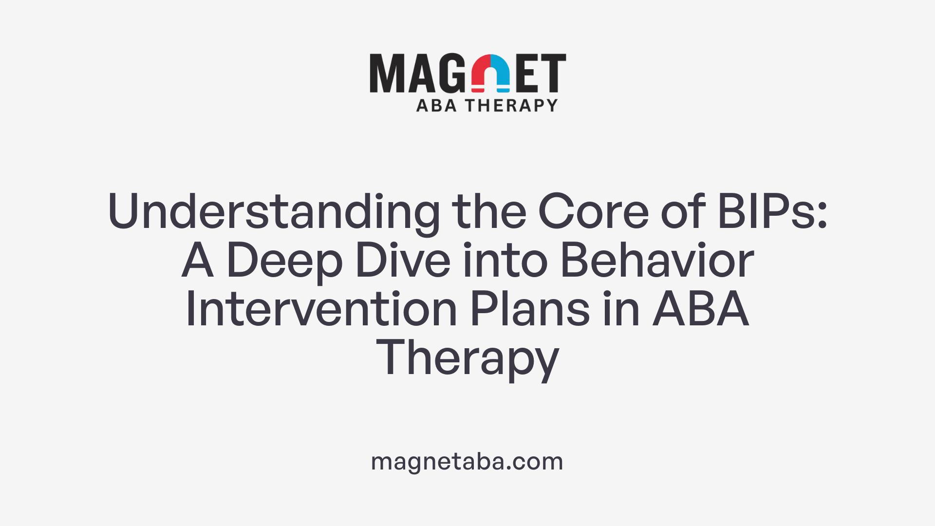 Understanding the Core of BIPs: A Deep Dive into Behavior Intervention Plans in ABA Therapy