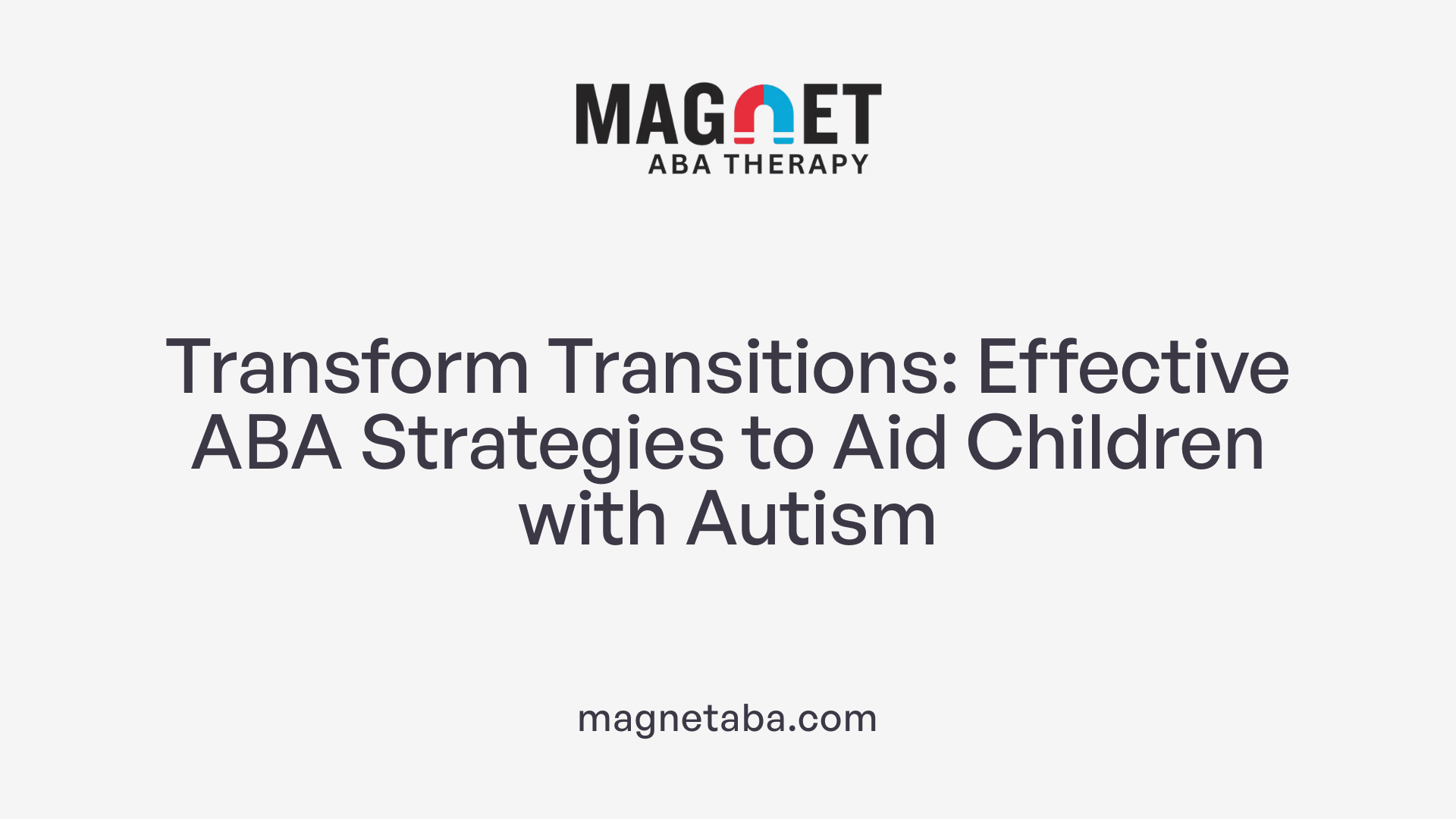Transform Transitions: Effective ABA Strategies to Aid Children with Autism