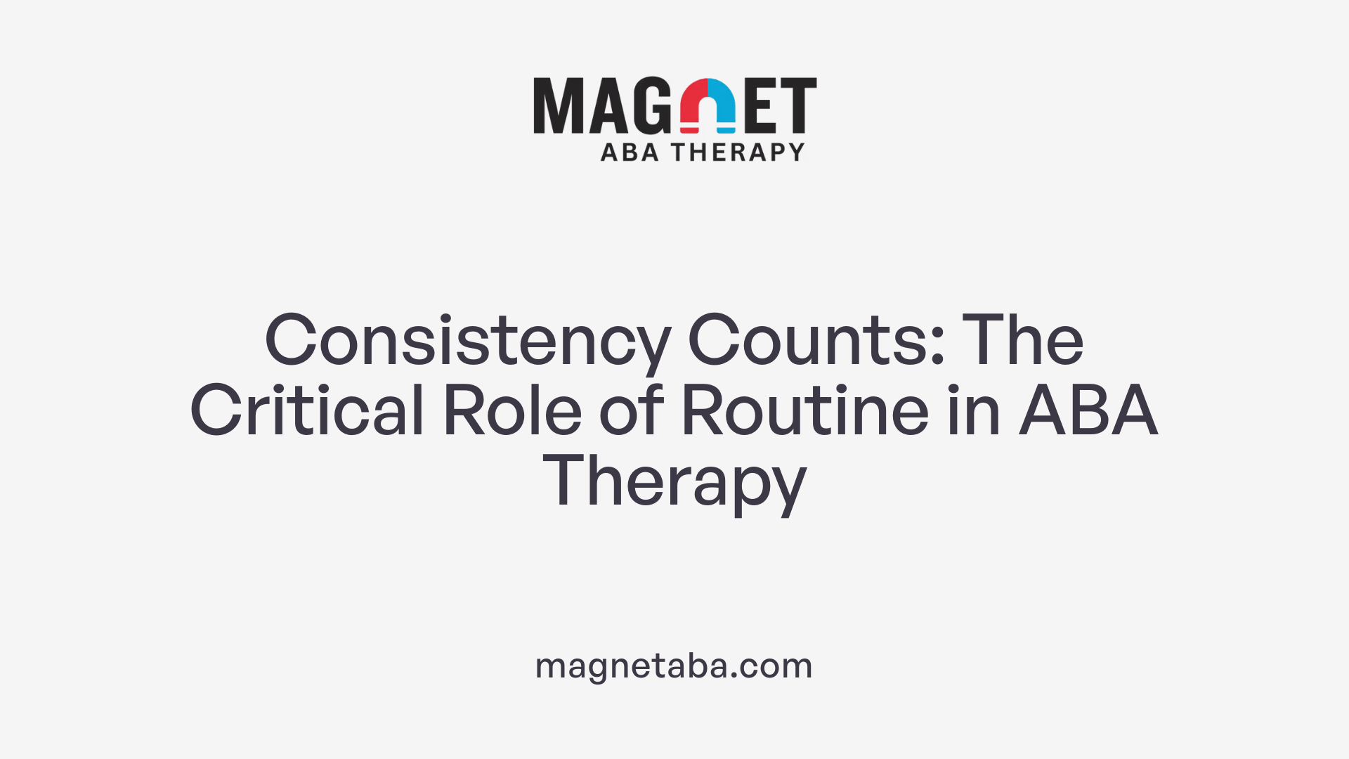 Consistency Counts: The Critical Role of Routine in ABA Therapy