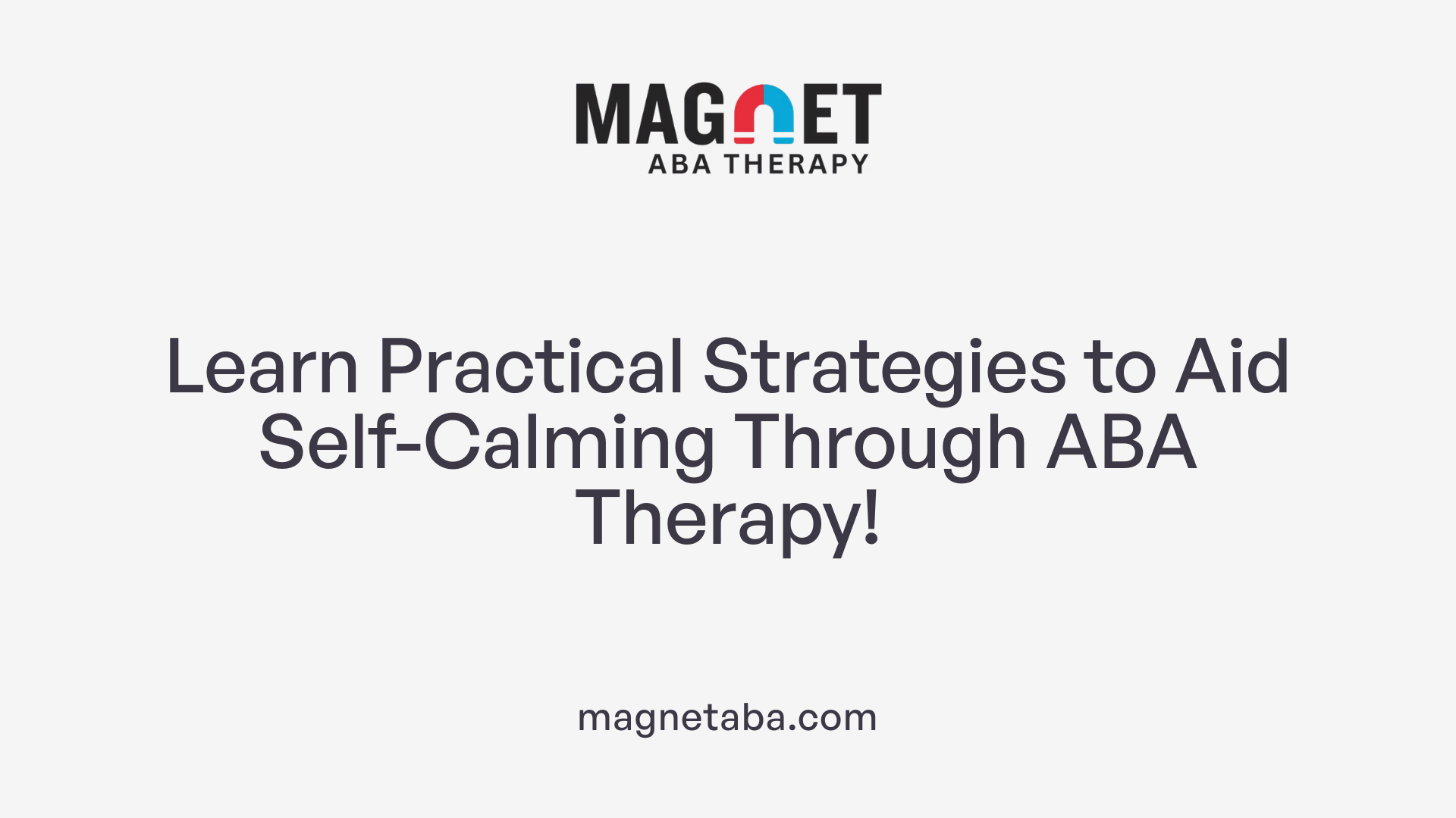 Learn Practical Strategies to Aid Self-Calming Through ABA Therapy!