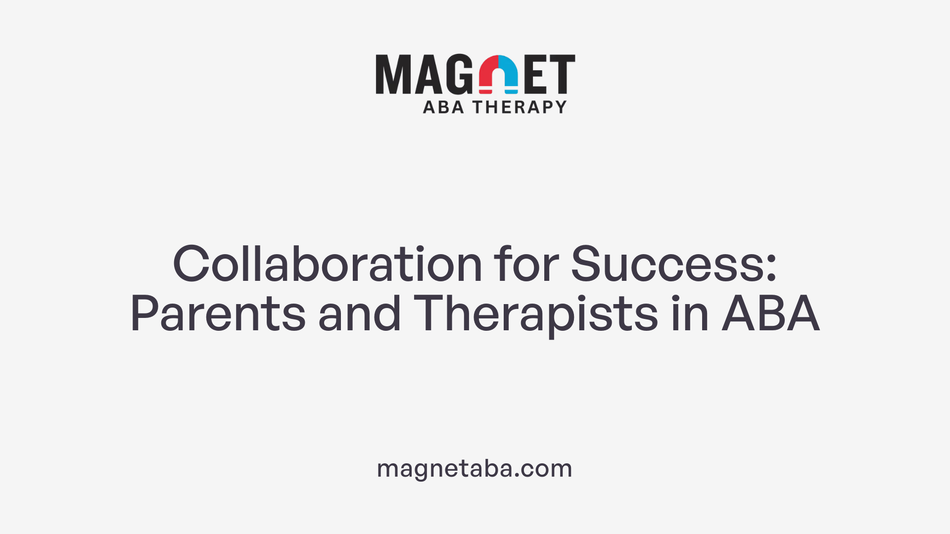 Collaboration for Success: Parents and Therapists in ABA