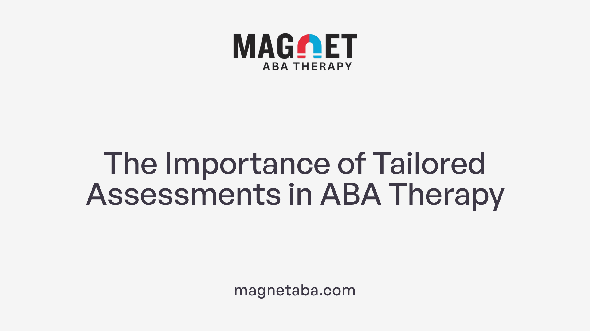 The Importance of Tailored Assessments in ABA Therapy