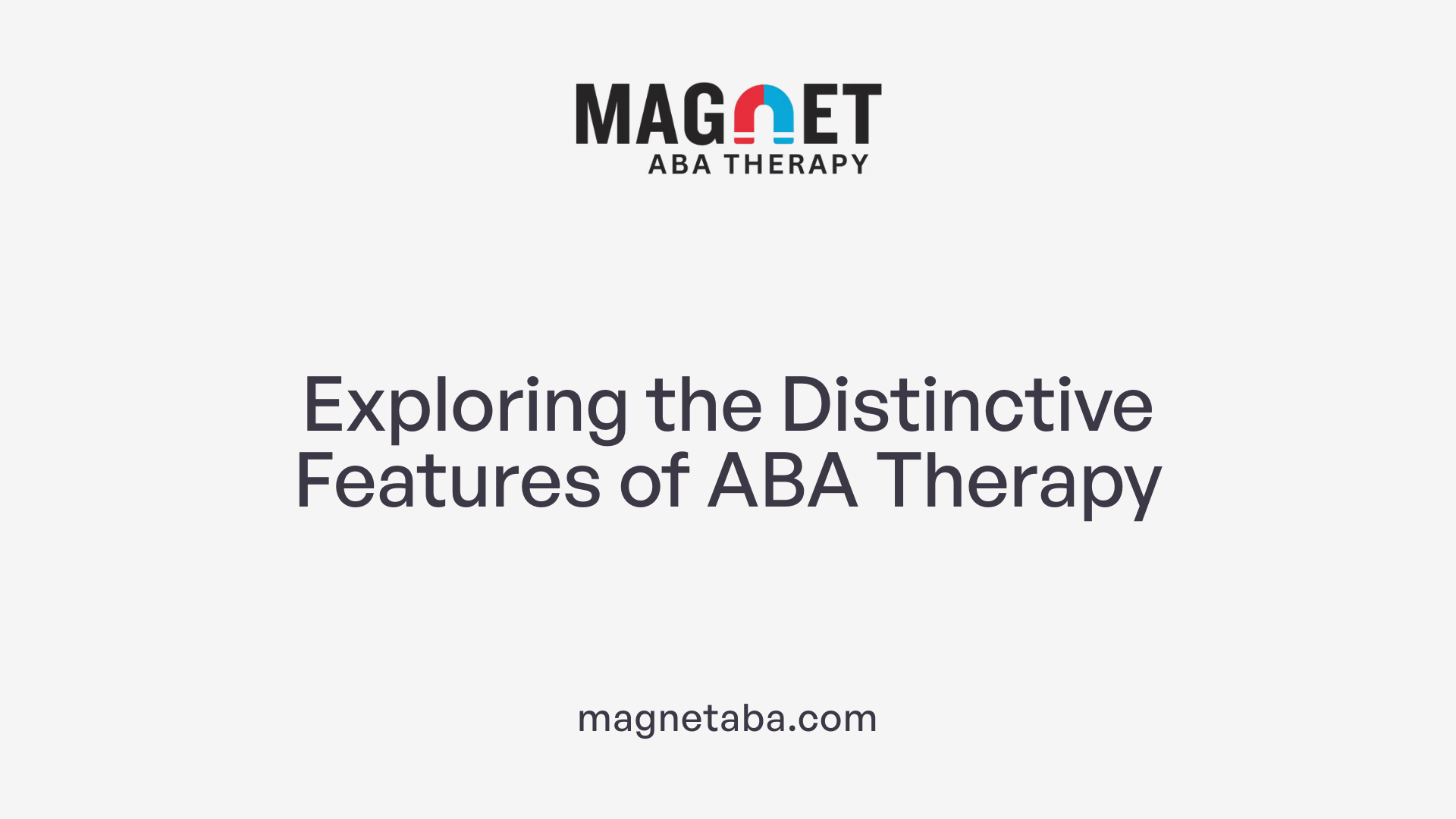 Exploring the Distinctive Features of ABA Therapy