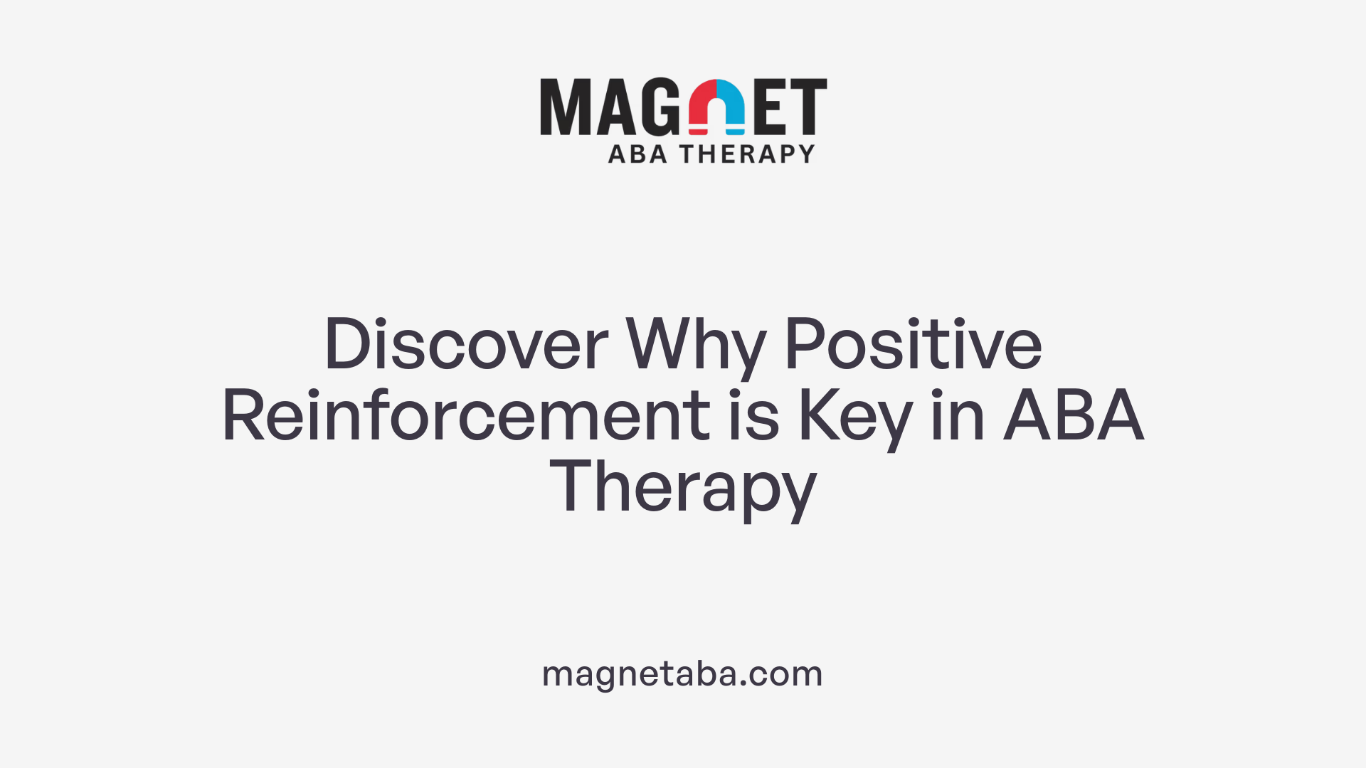 Discover Why Positive Reinforcement is Key in ABA Therapy
