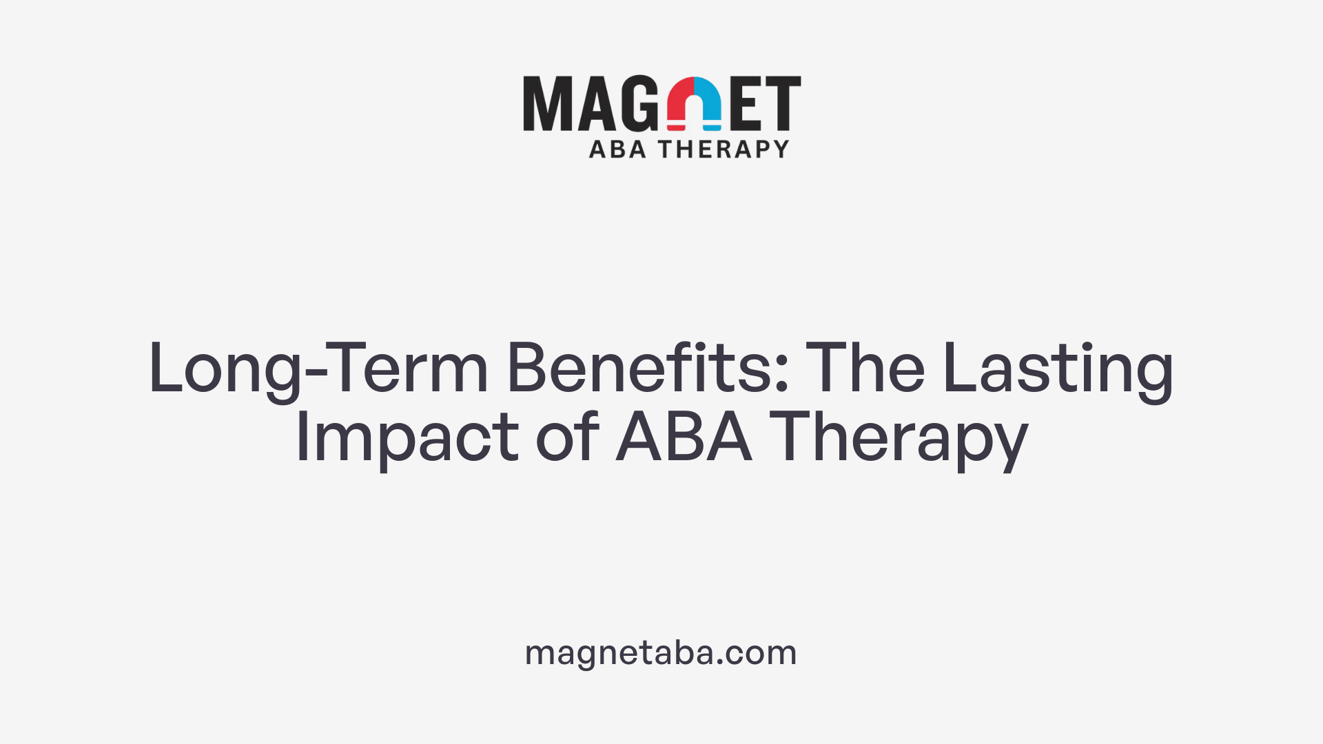 Long-Term Benefits: The Lasting Impact of ABA Therapy