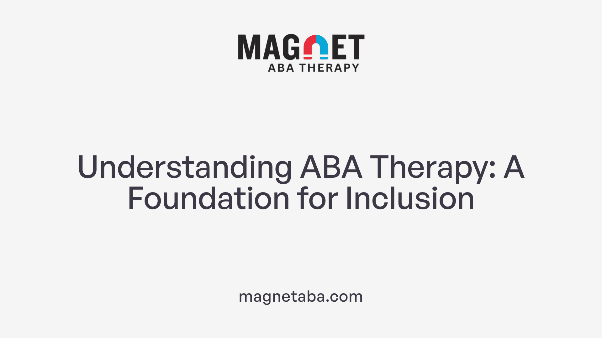 Understanding ABA Therapy: A Foundation for Inclusion