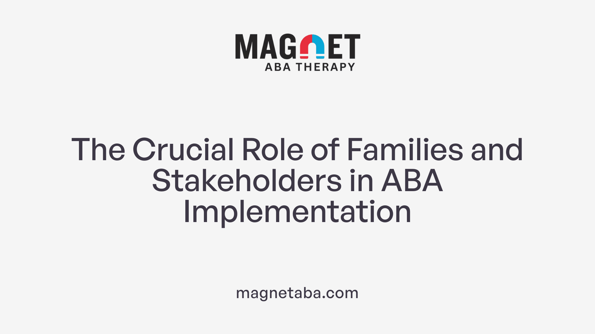 The Crucial Role of Families and Stakeholders in ABA Implementation