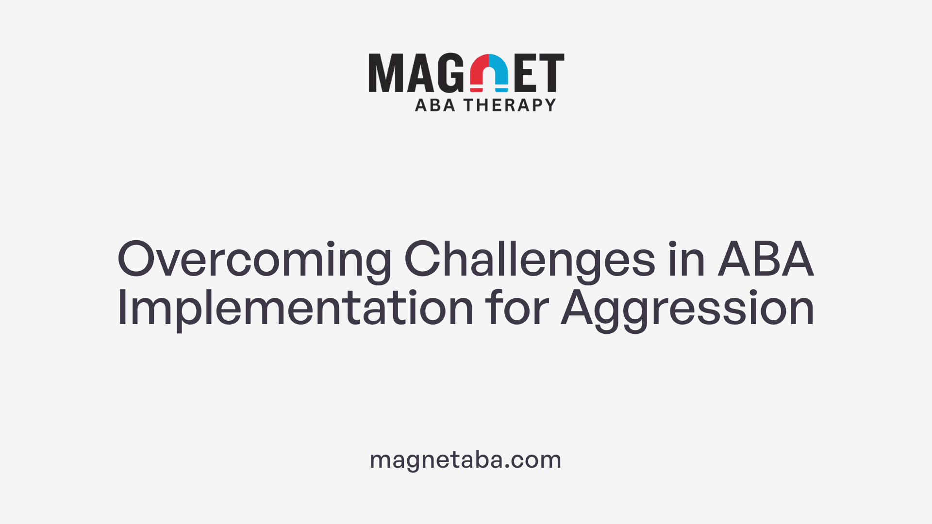 Overcoming Challenges in ABA Implementation for Aggression