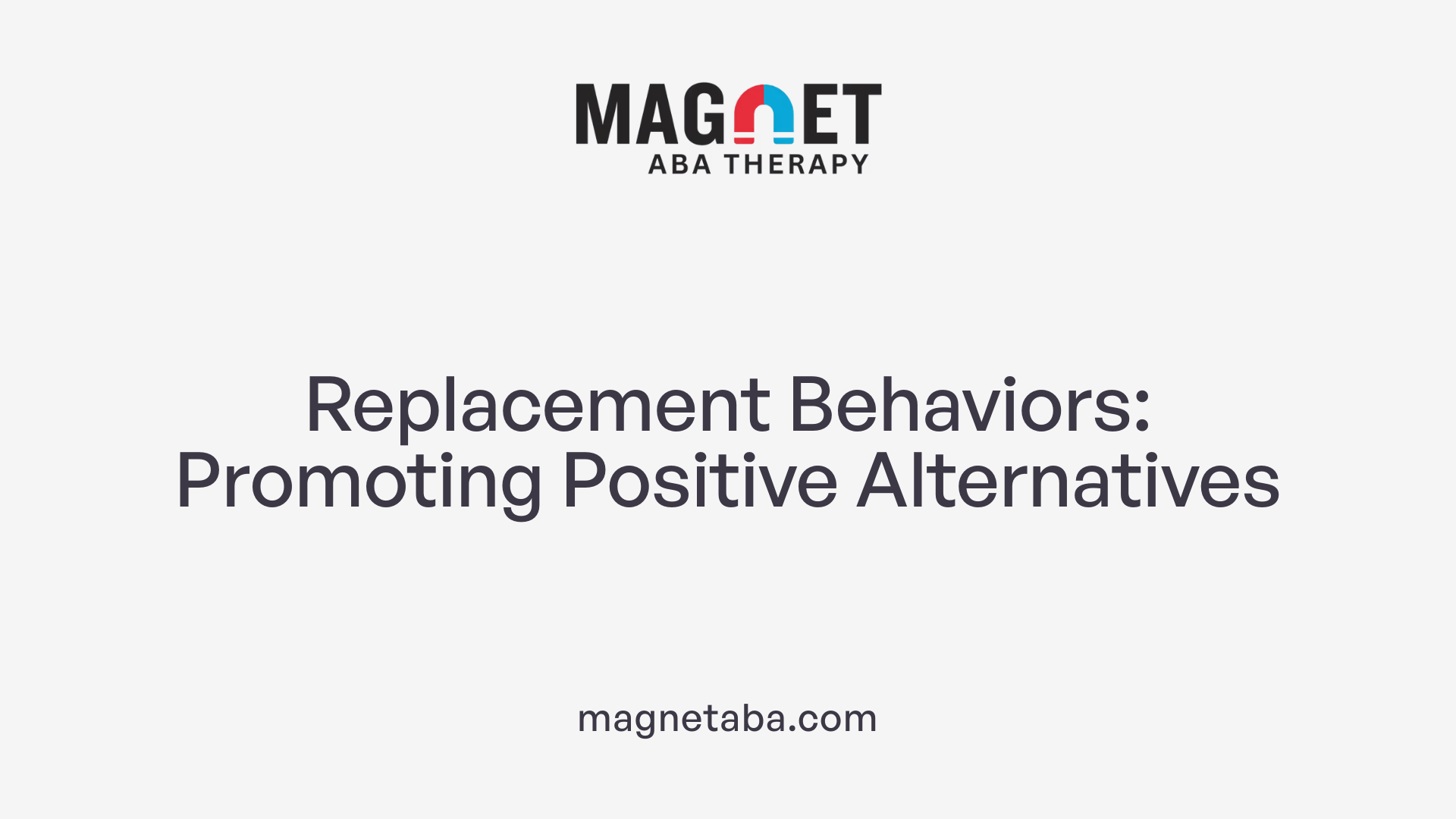 Replacement Behaviors: Promoting Positive Alternatives