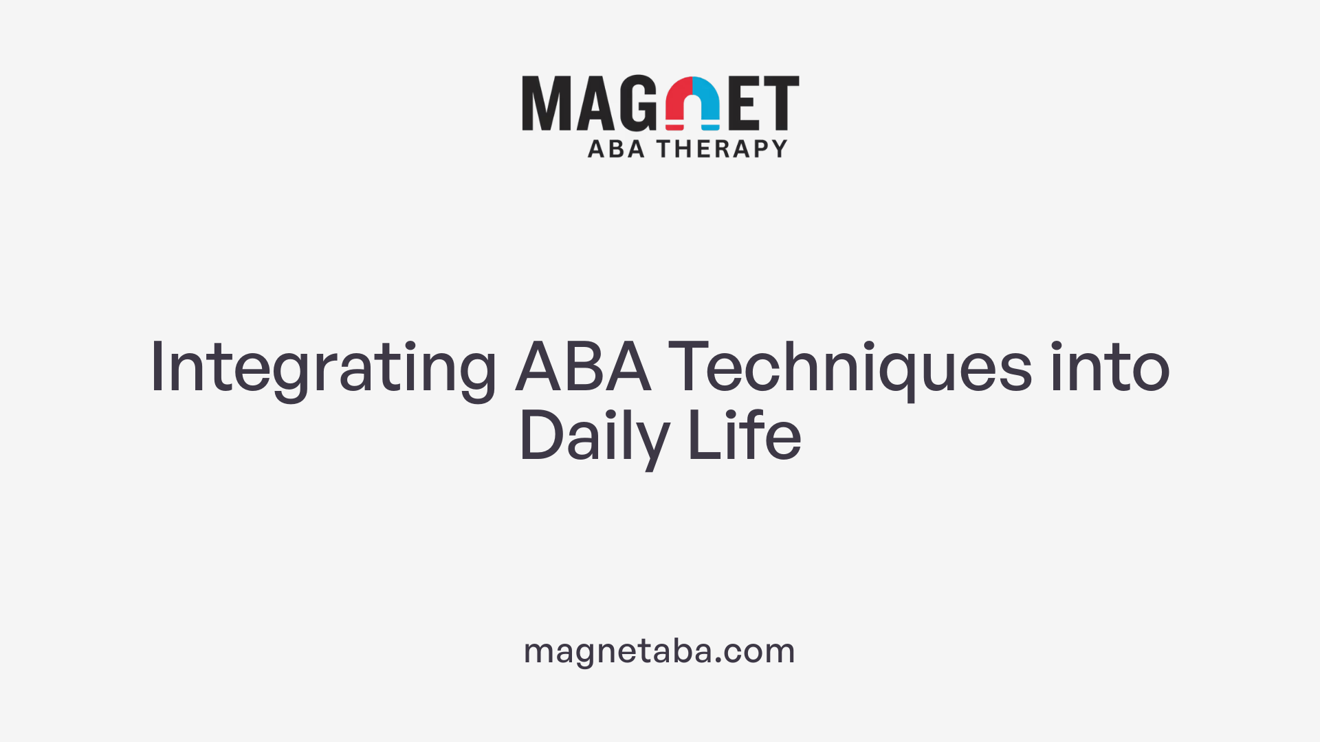 Integrating ABA Techniques into Daily Life