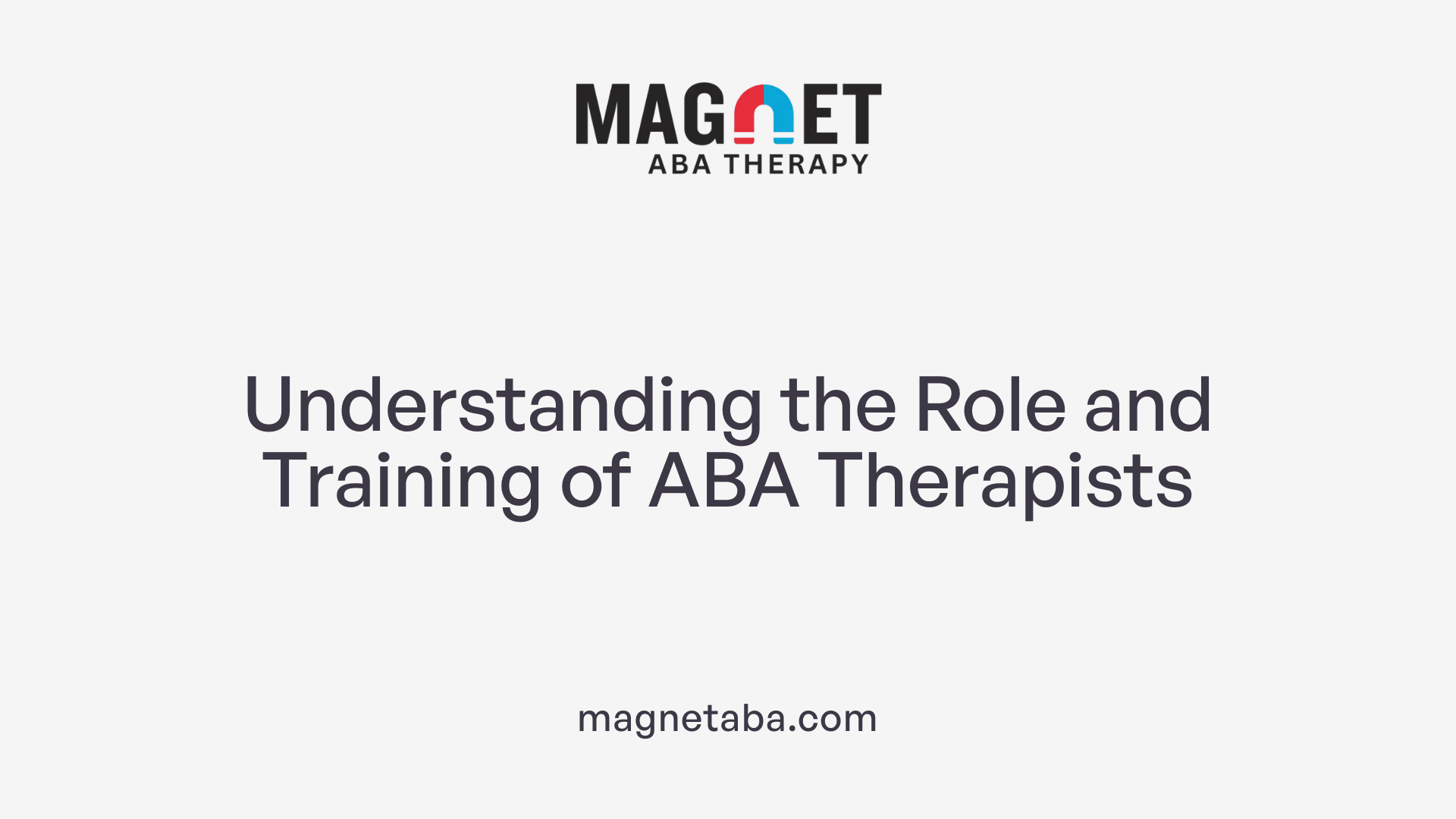 Understanding the Role and Training of ABA Therapists