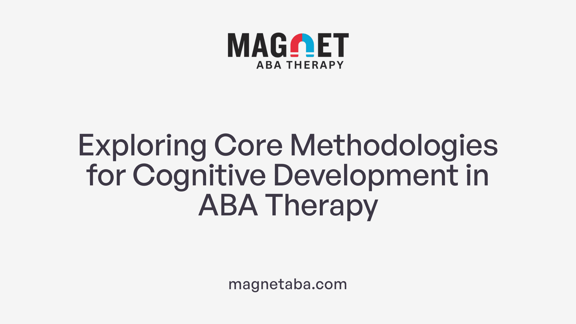 Exploring Core Methodologies for Cognitive Development in ABA Therapy