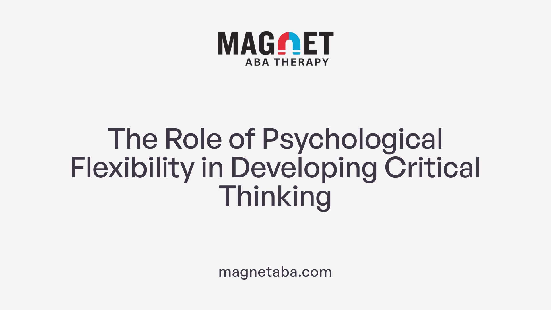 The Role of Psychological Flexibility in Developing Critical Thinking