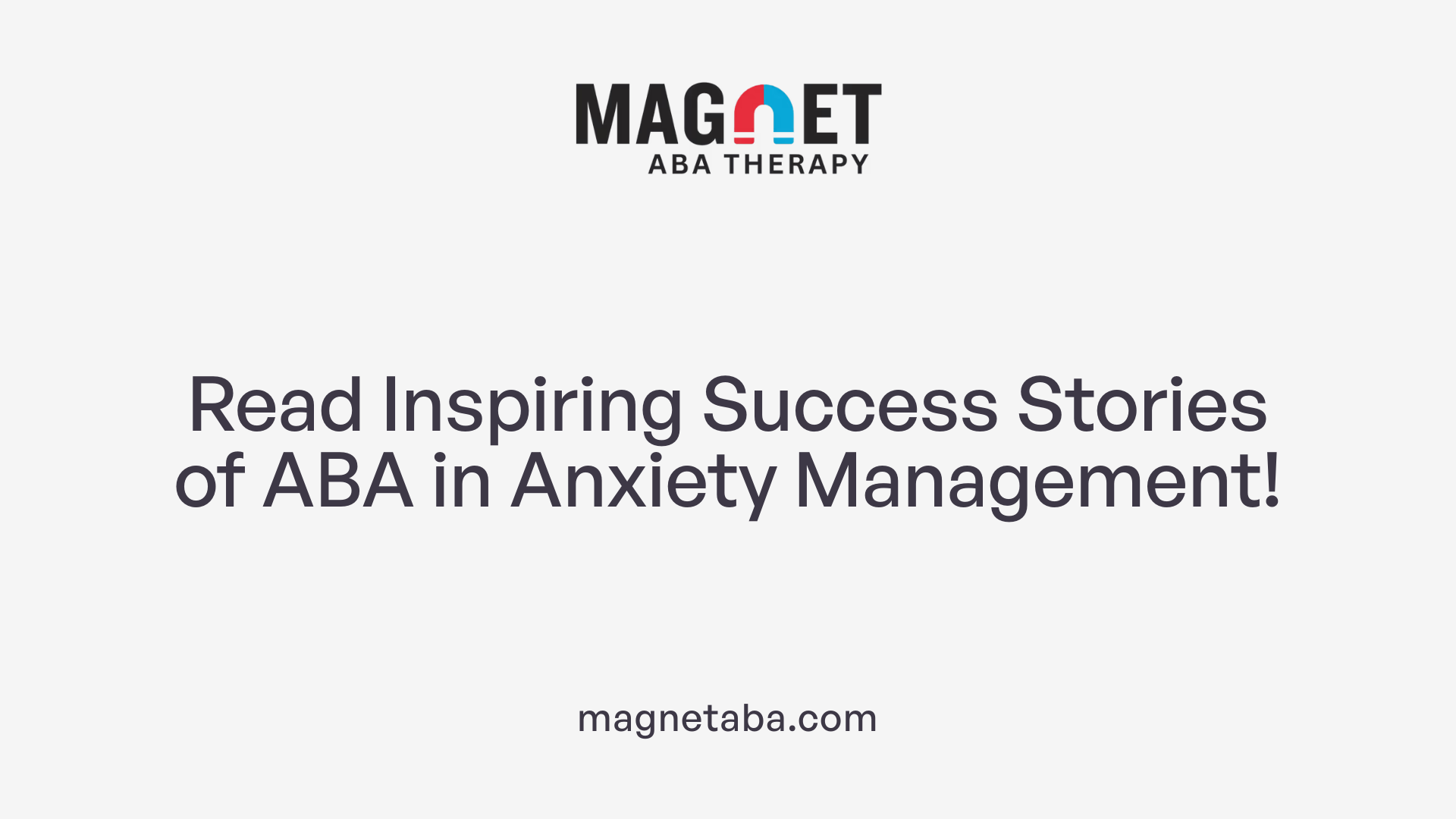 Read Inspiring Success Stories of ABA in Anxiety Management!