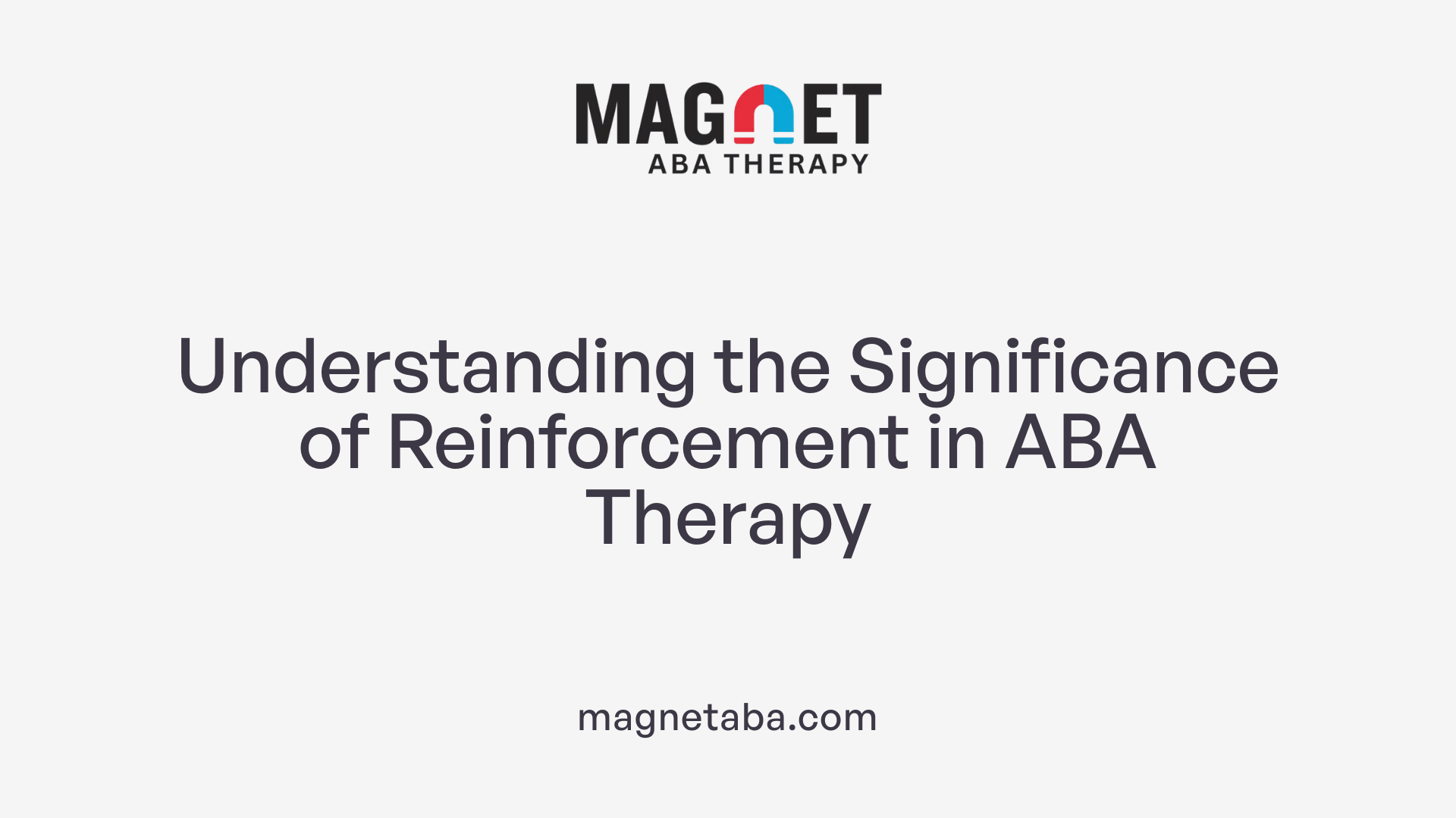 Understanding the Significance of Reinforcement in ABA Therapy