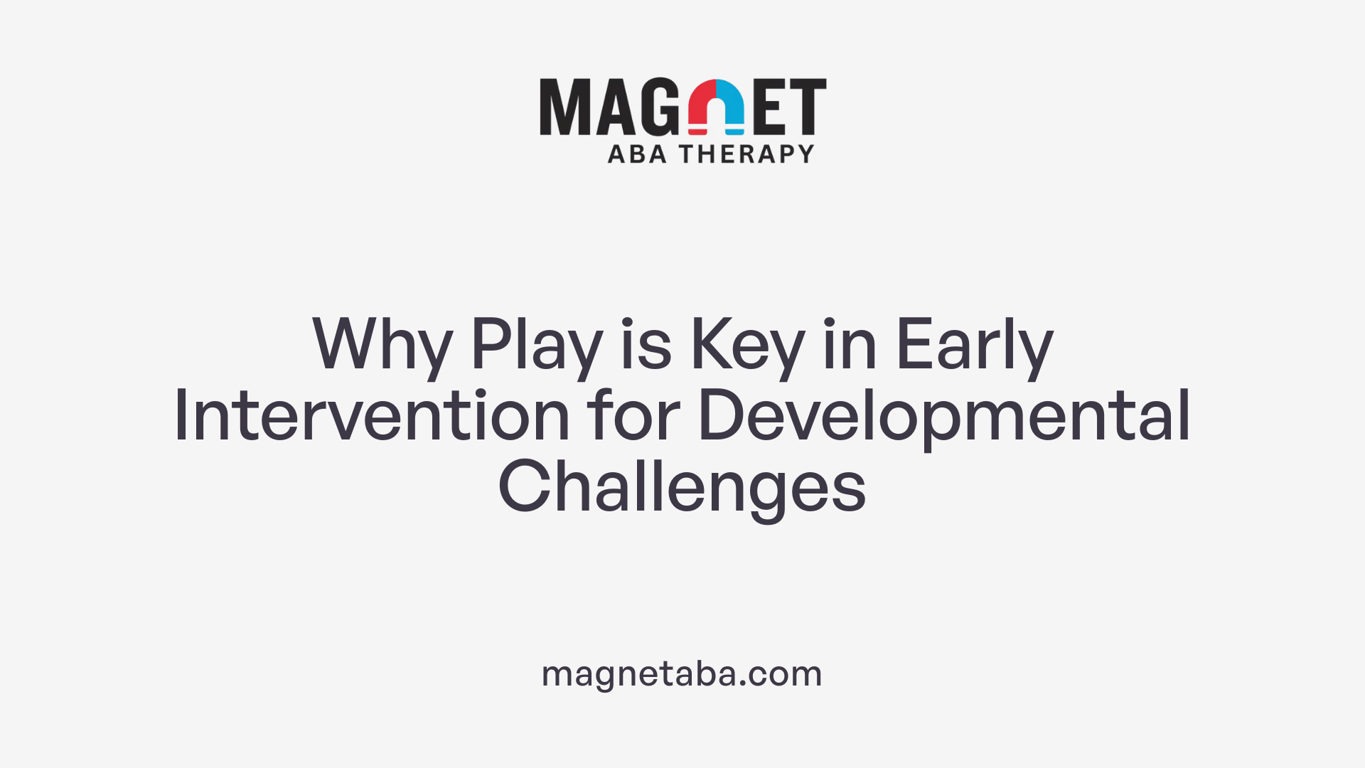 Why Play is Key in Early Intervention for Developmental Challenges
