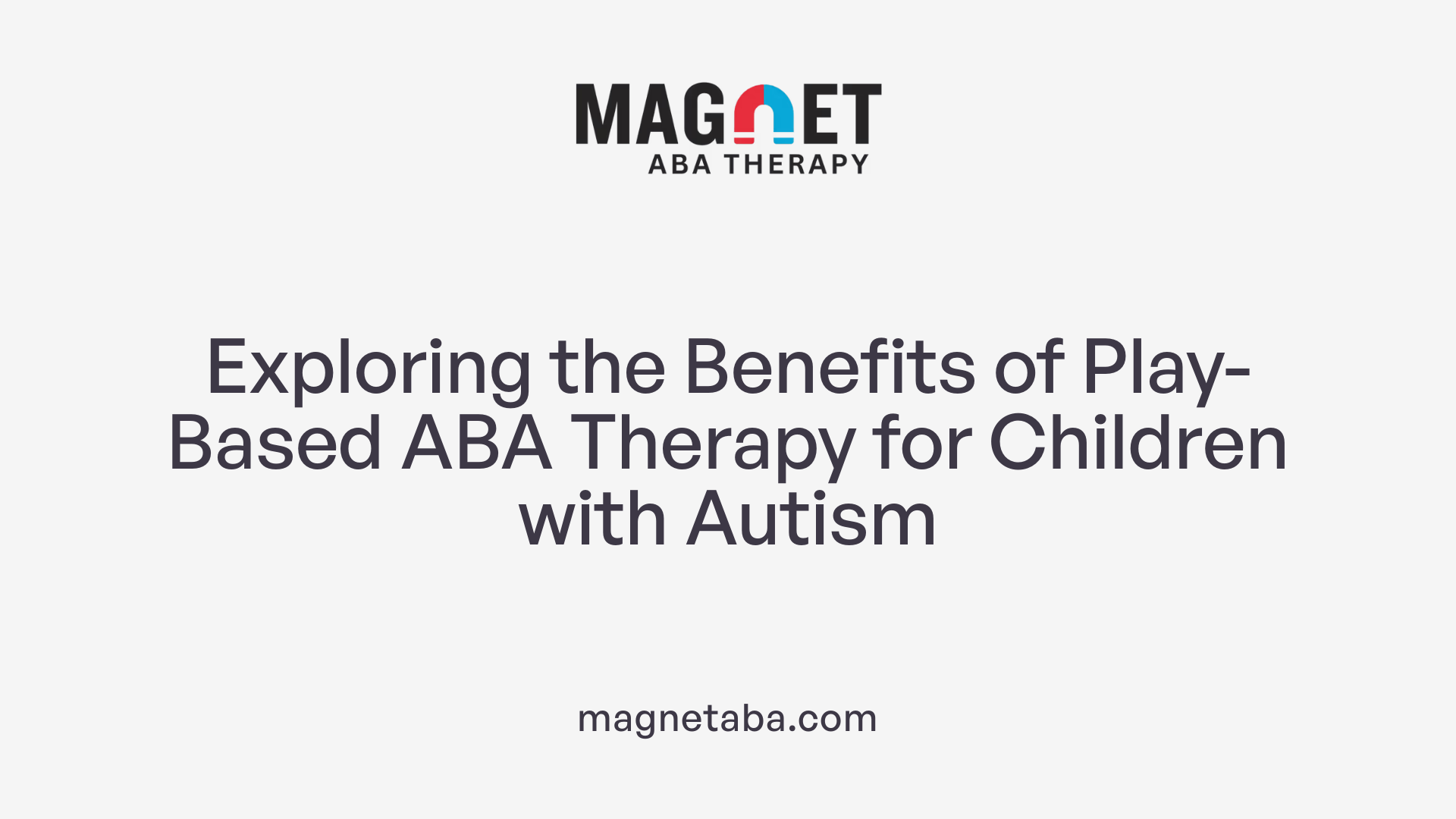 Exploring the Benefits of Play-Based ABA Therapy for Children with Autism