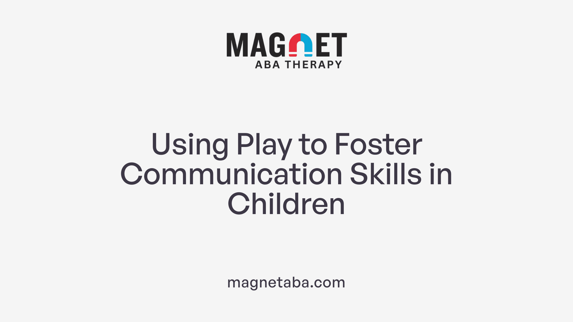 Using Play to Foster Communication Skills in Children