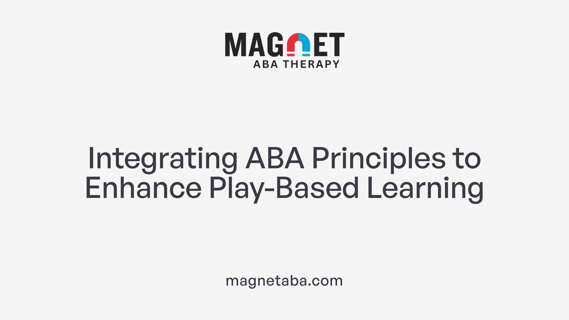 Integrating ABA Principles to Enhance Play-Based Learning