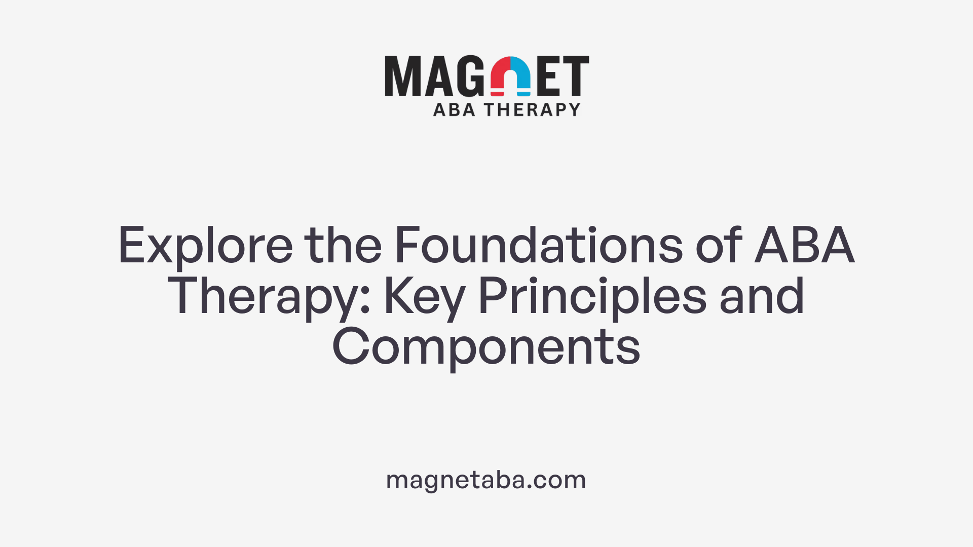 Explore the Foundations of ABA Therapy: Key Principles and Components
