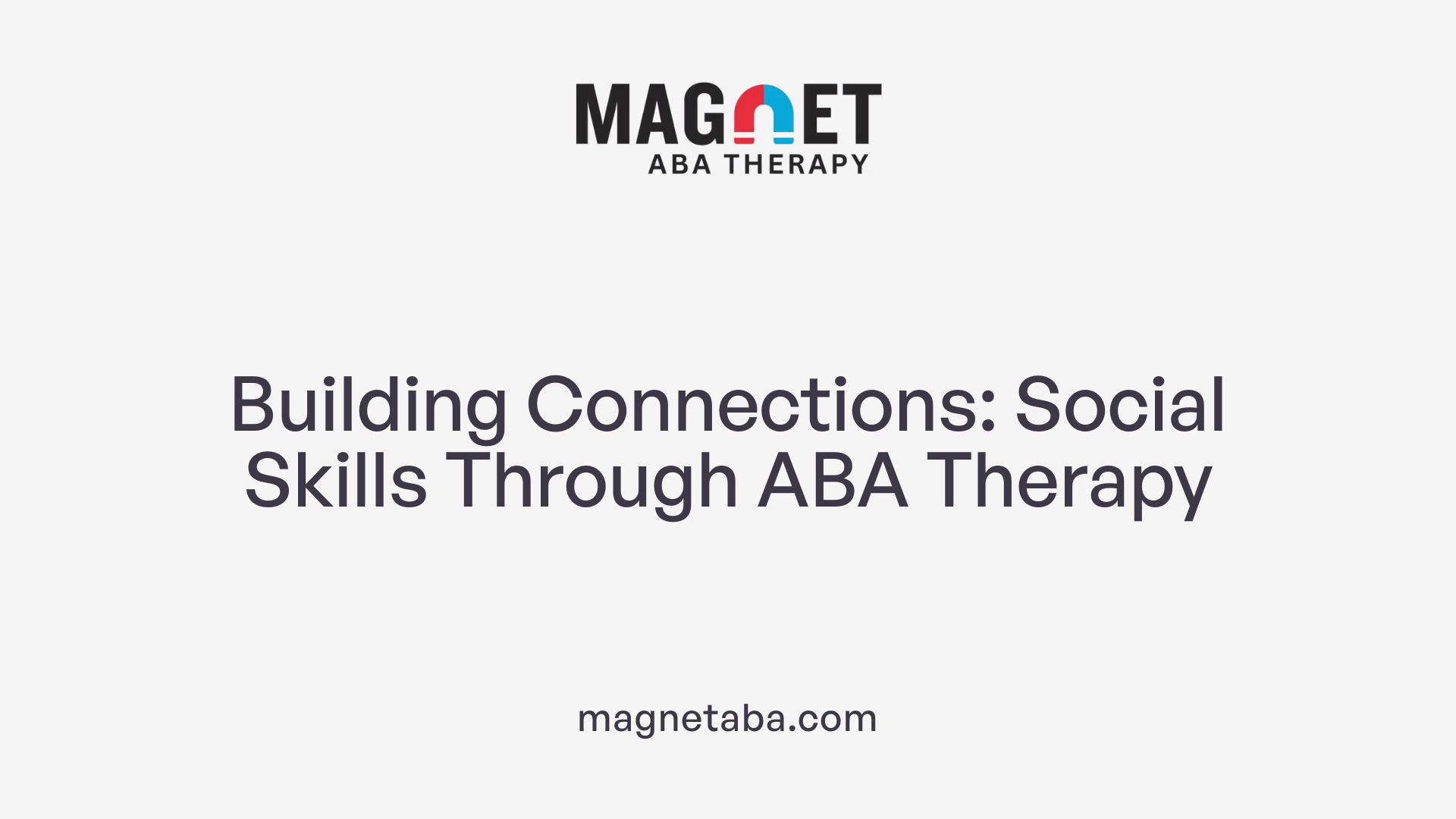 Building Connections: Social Skills Through ABA Therapy