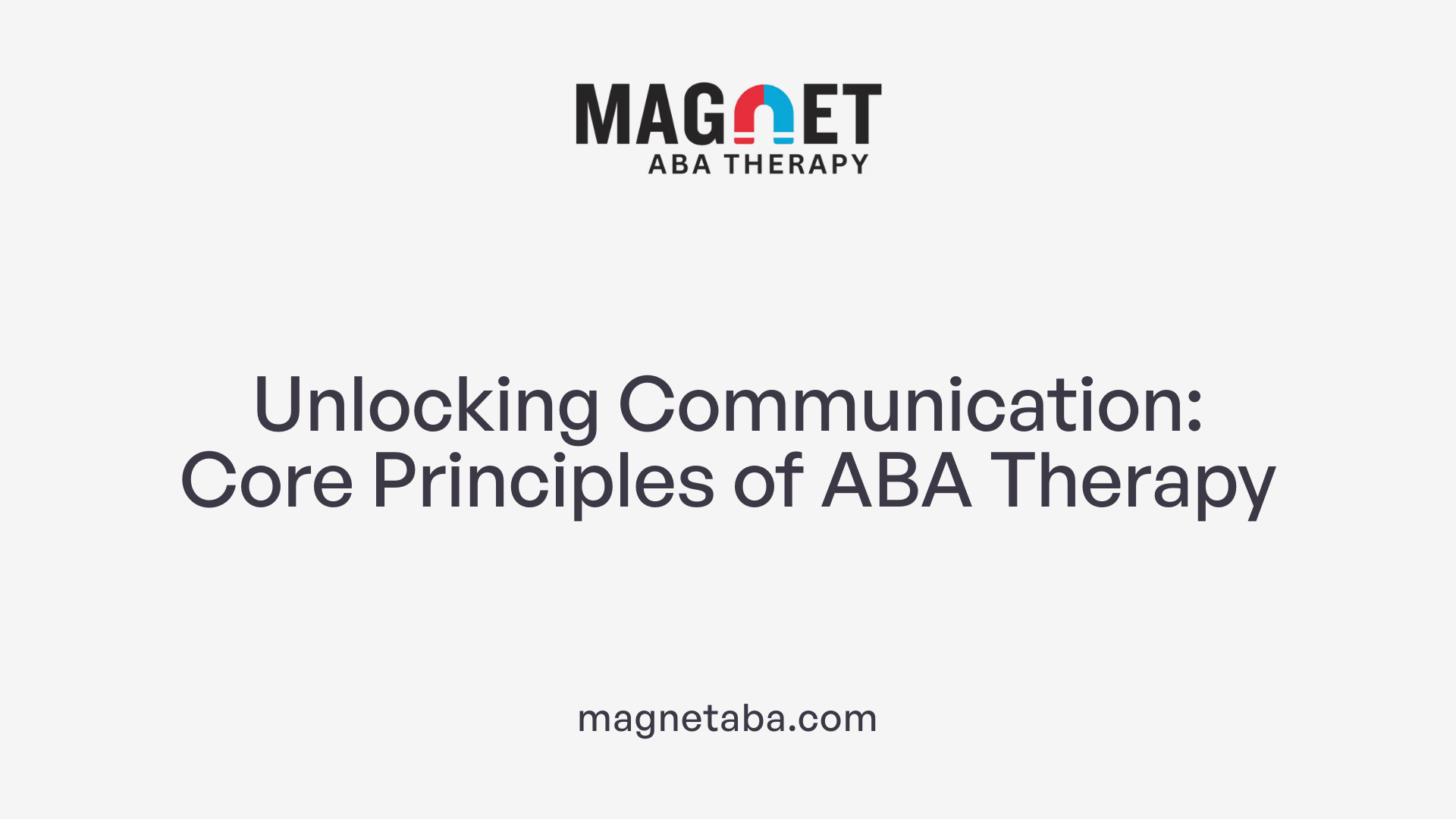 Unlocking Communication: Core Principles of ABA Therapy