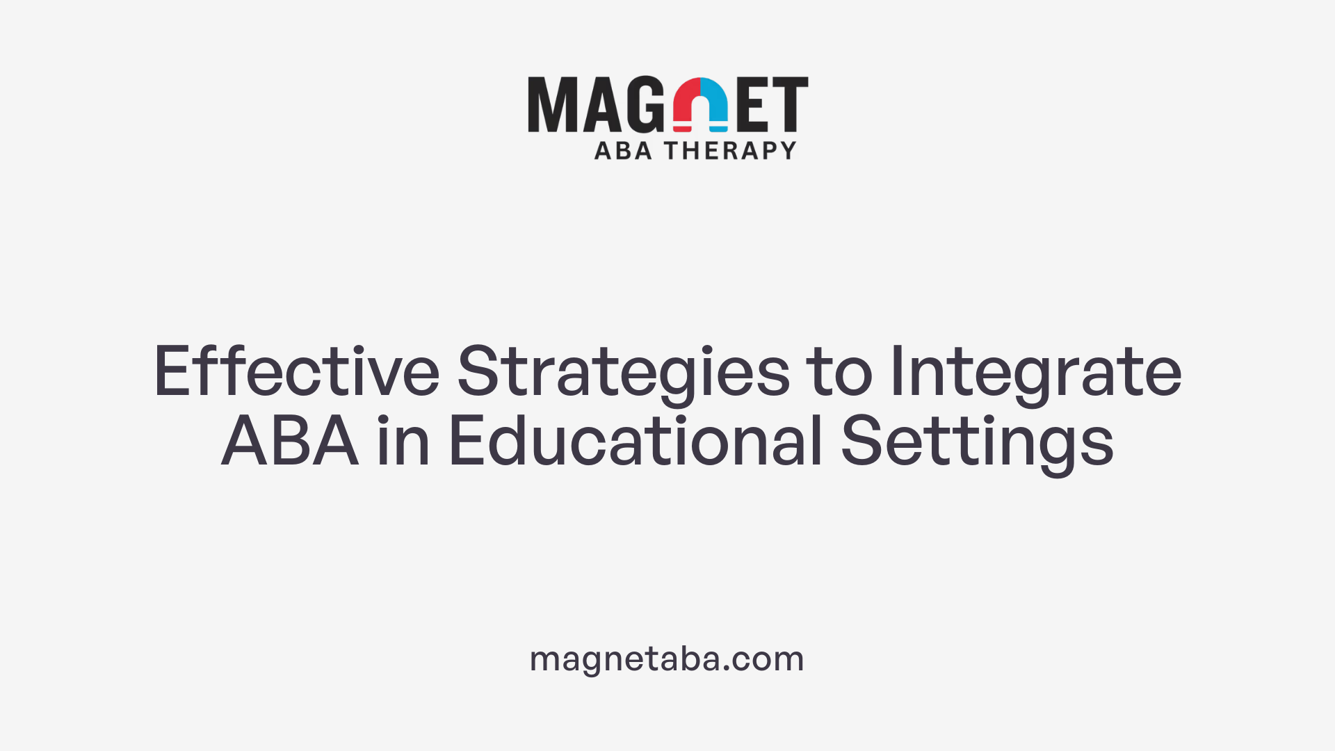 Effective Strategies to Integrate ABA in Educational Settings