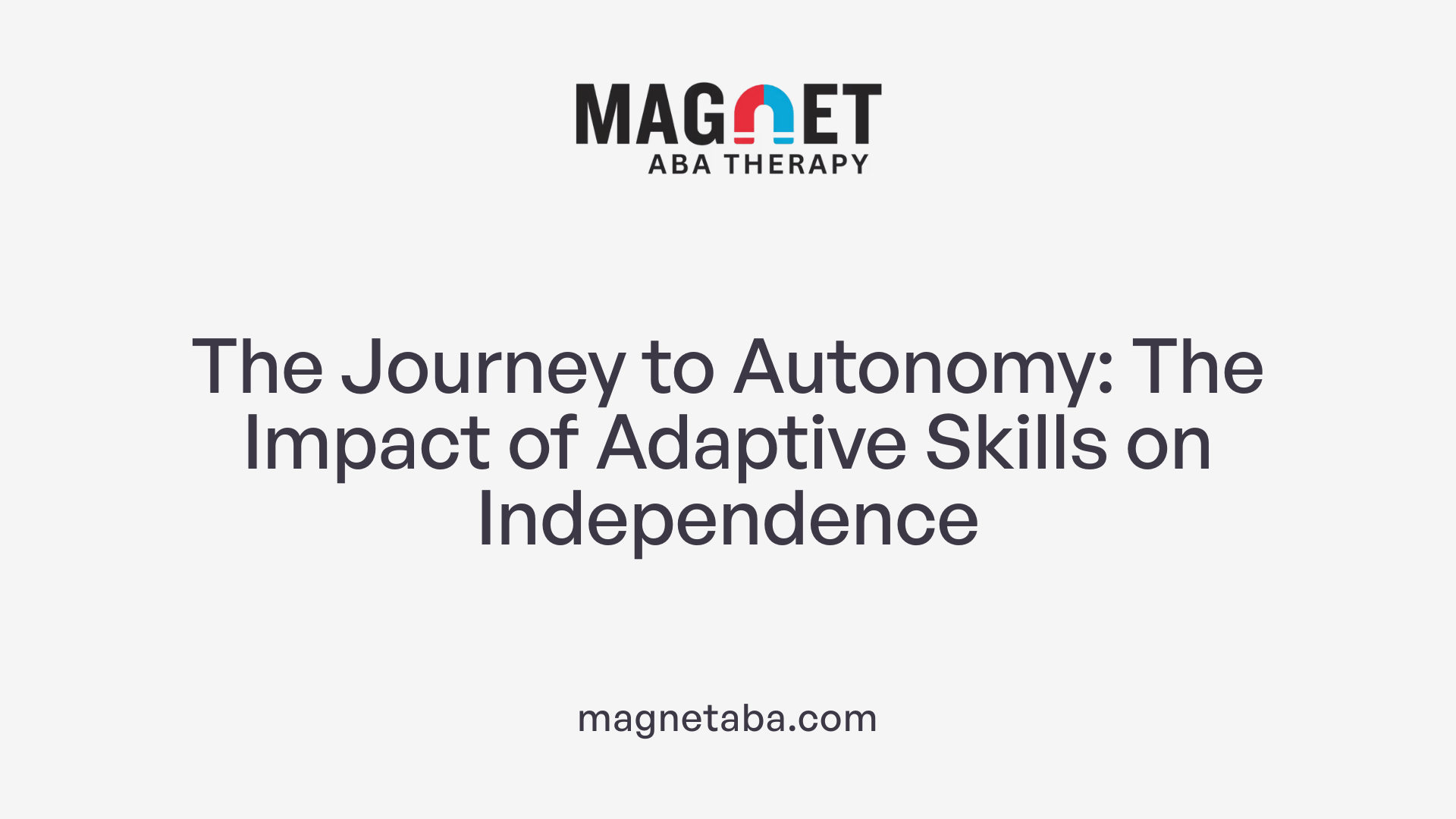 The Journey to Autonomy: The Impact of Adaptive Skills on Independence