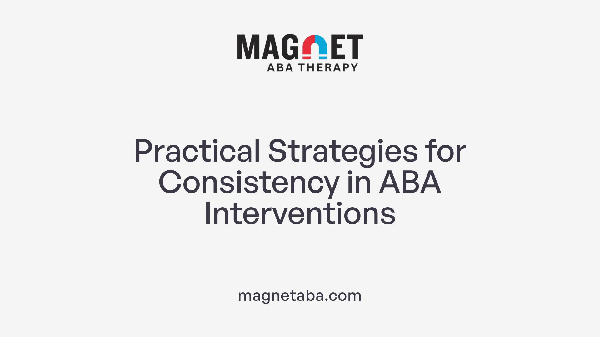 Practical Strategies for Consistency in ABA Interventions