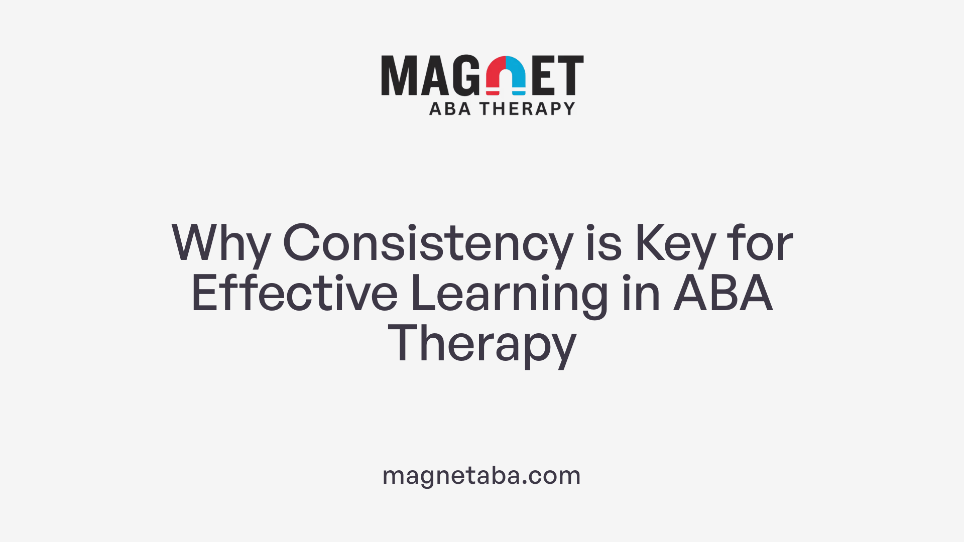 Why Consistency is Key for Effective Learning in ABA Therapy
