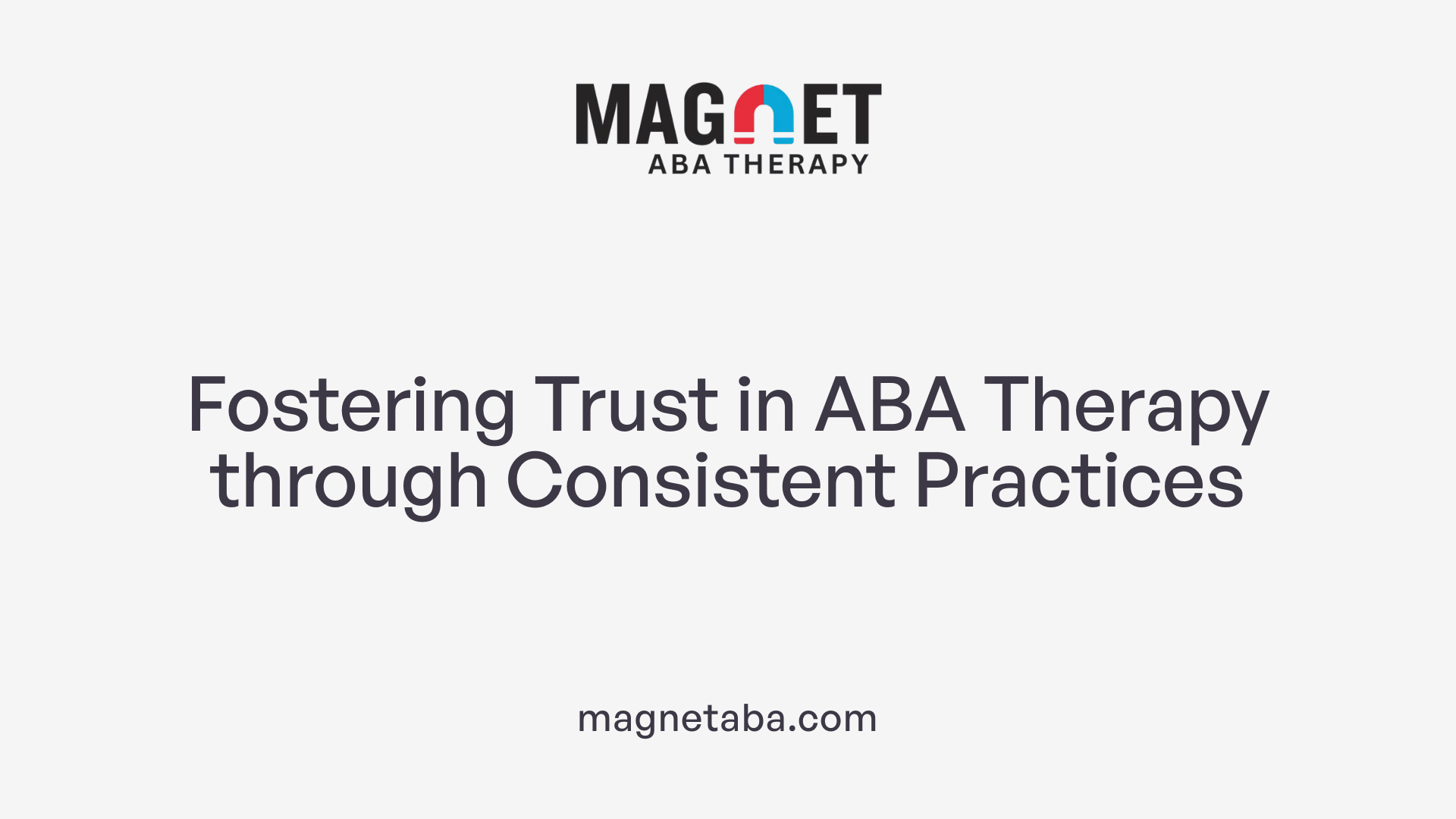 Fostering Trust in ABA Therapy through Consistent Practices