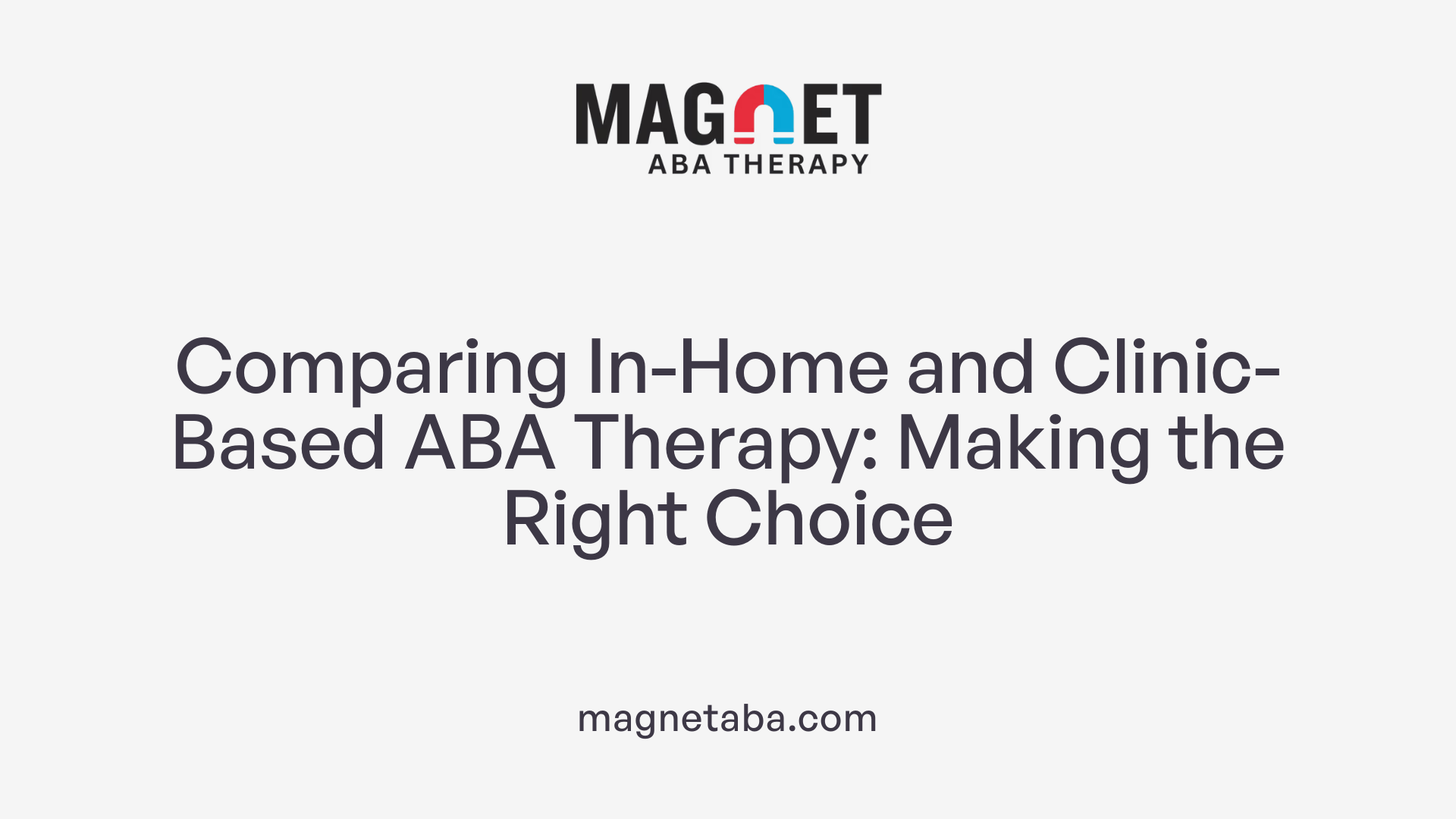 Comparing In-Home and Clinic-Based ABA Therapy: Making the Right Choice