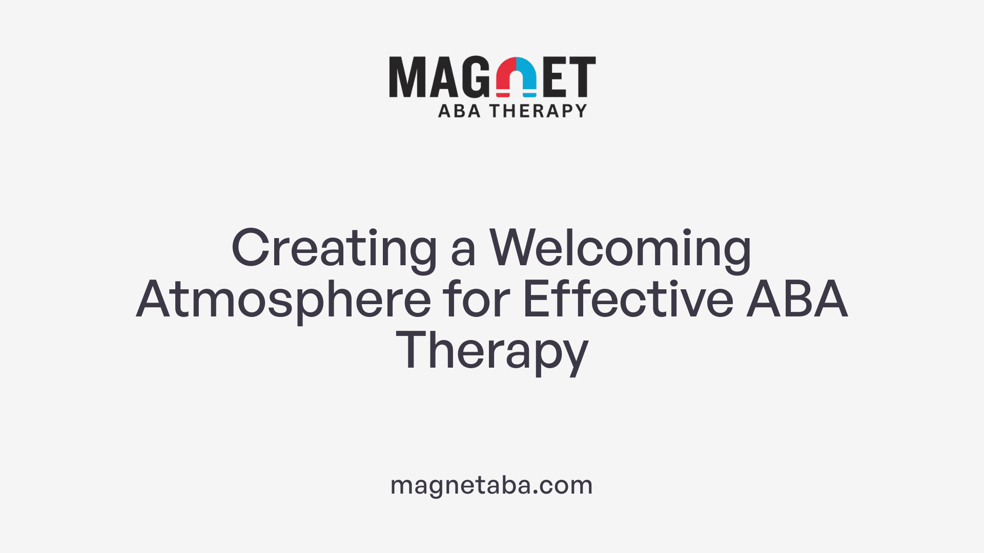 Creating a Welcoming Atmosphere for Effective ABA Therapy