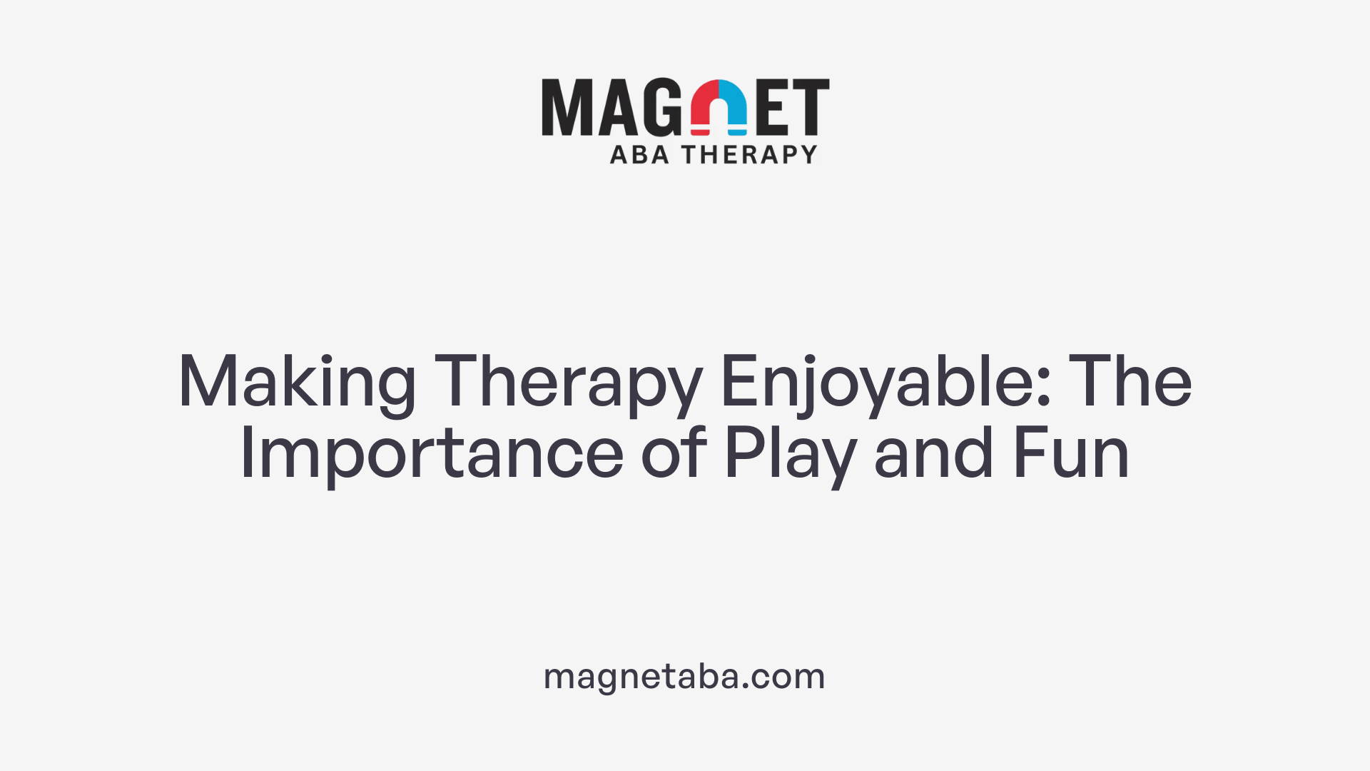 Making Therapy Enjoyable: The Importance of Play and Fun