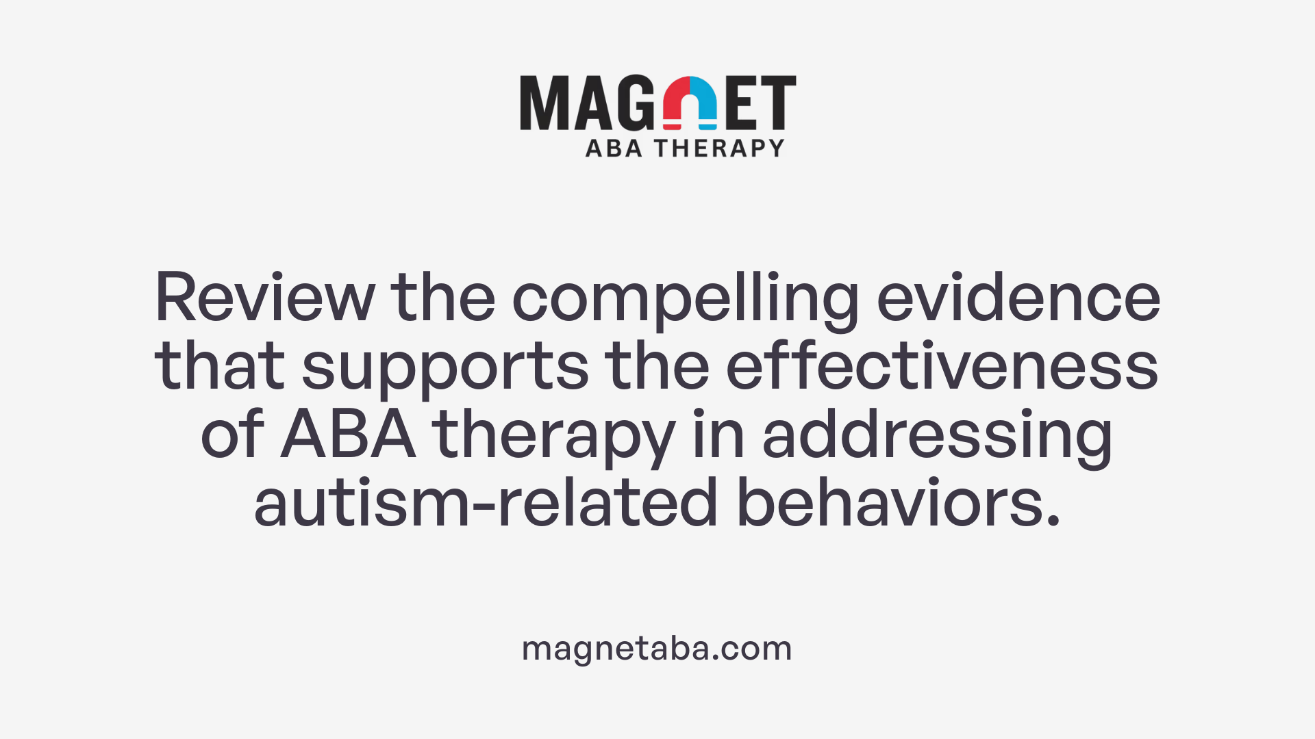 Review the compelling evidence that supports the effectiveness of ABA therapy in addressing autism-related behaviors.