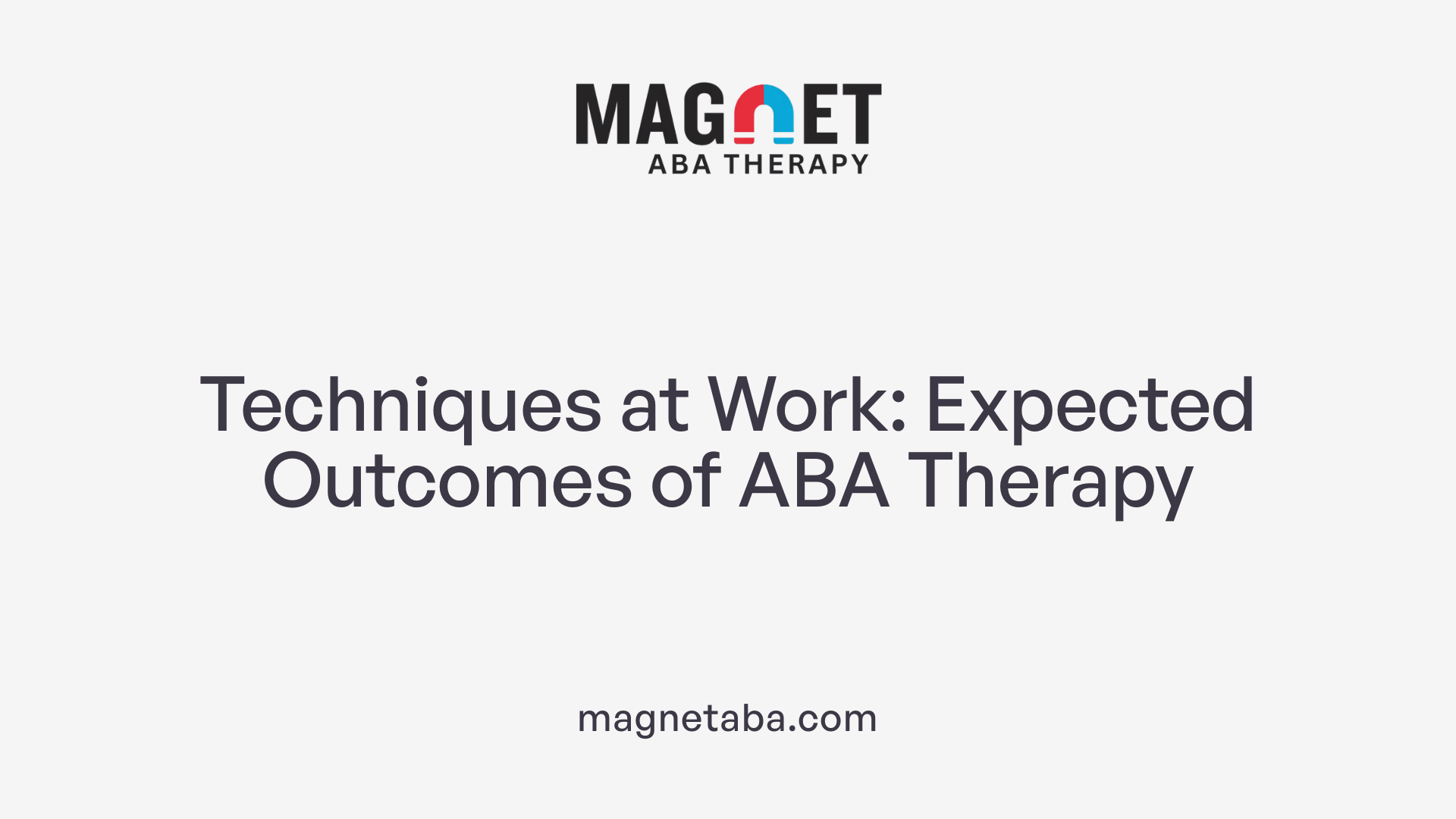 Techniques at Work: Expected Outcomes of ABA Therapy