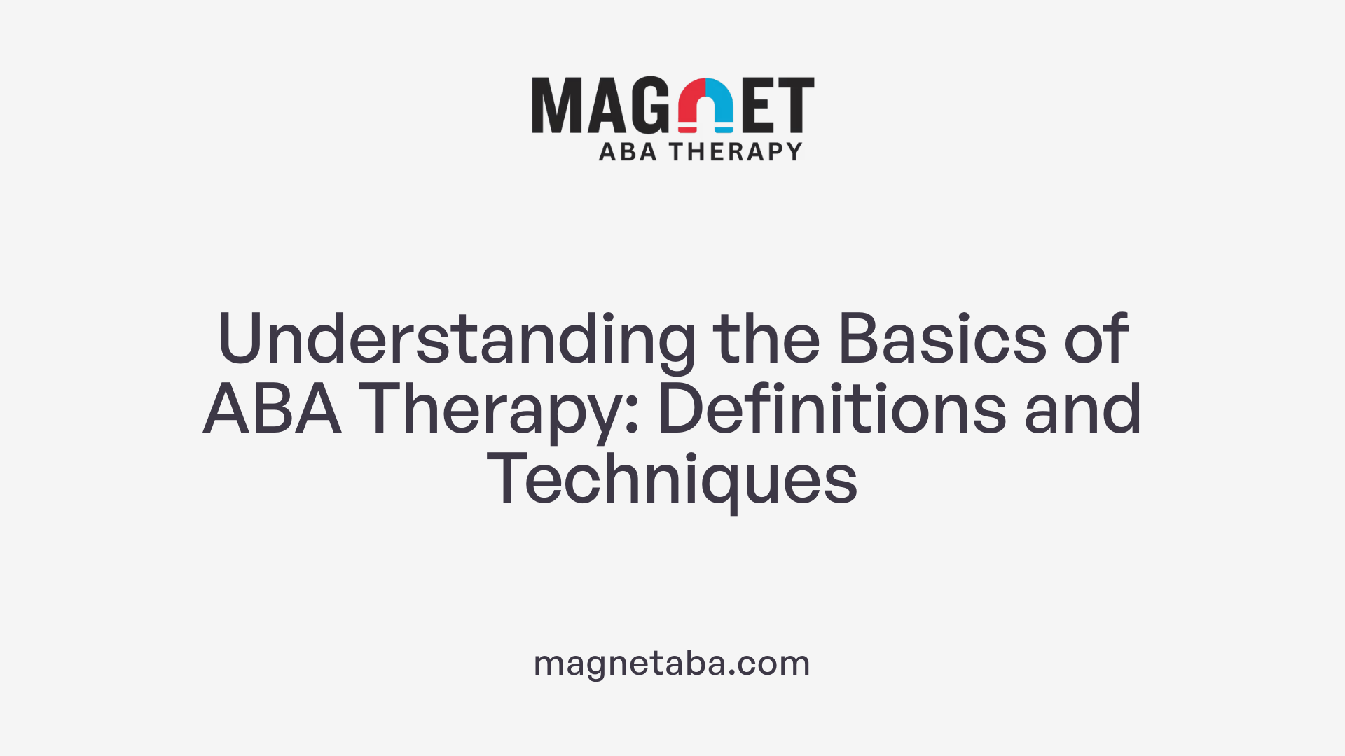 Understanding the Basics of ABA Therapy: Definitions and Techniques