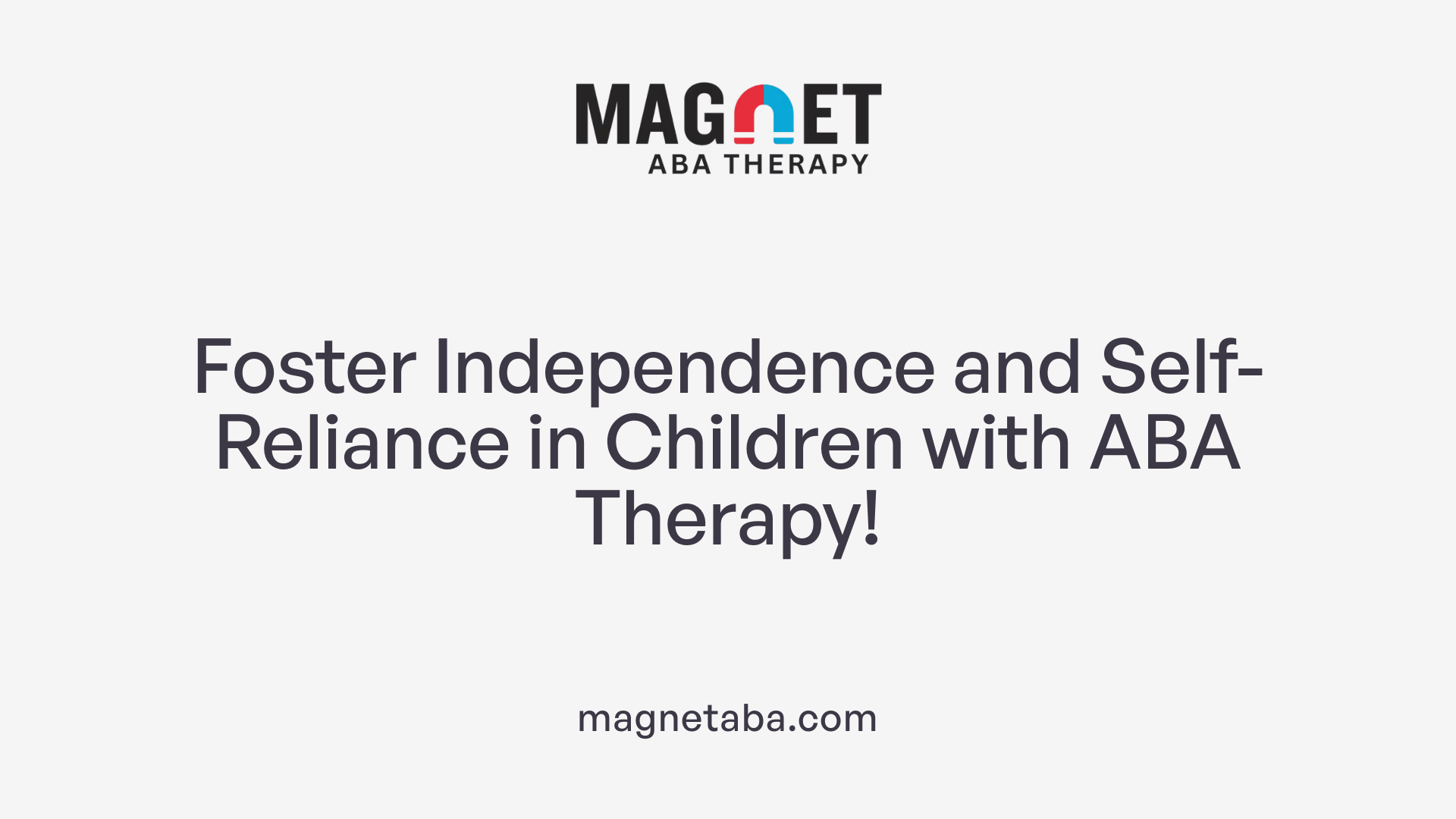 Foster Independence and Self-Reliance in Children with ABA Therapy!