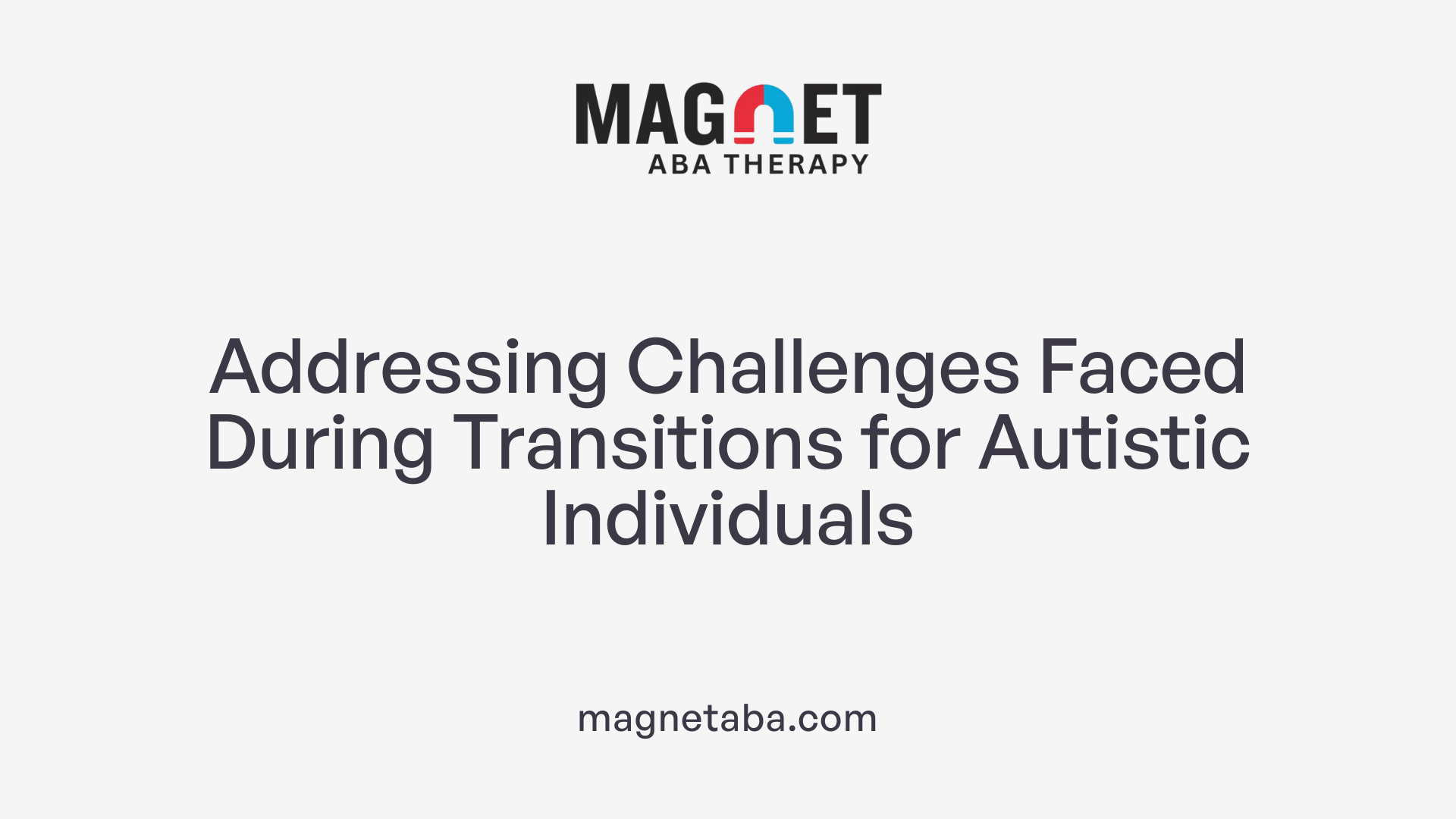 Addressing Challenges Faced During Transitions for Autistic Individuals